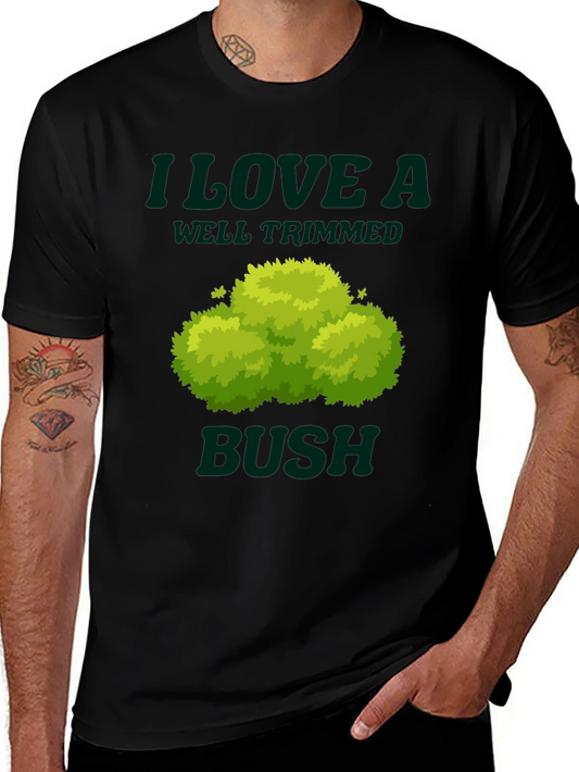 I Love a Well Trimmed Bush Graphic Tee