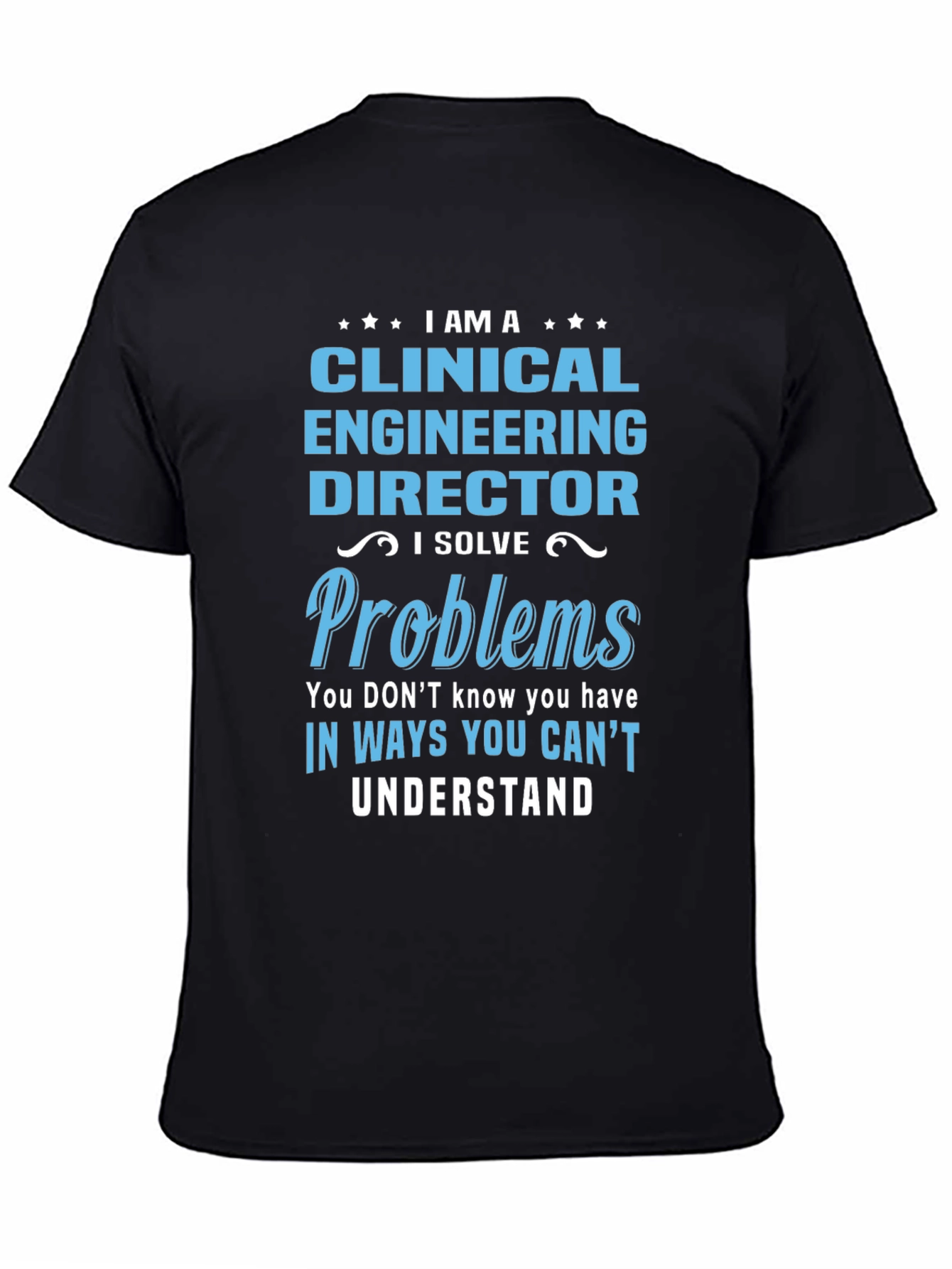 Clinical Engineering Director T-Shirt - I Solve Problems