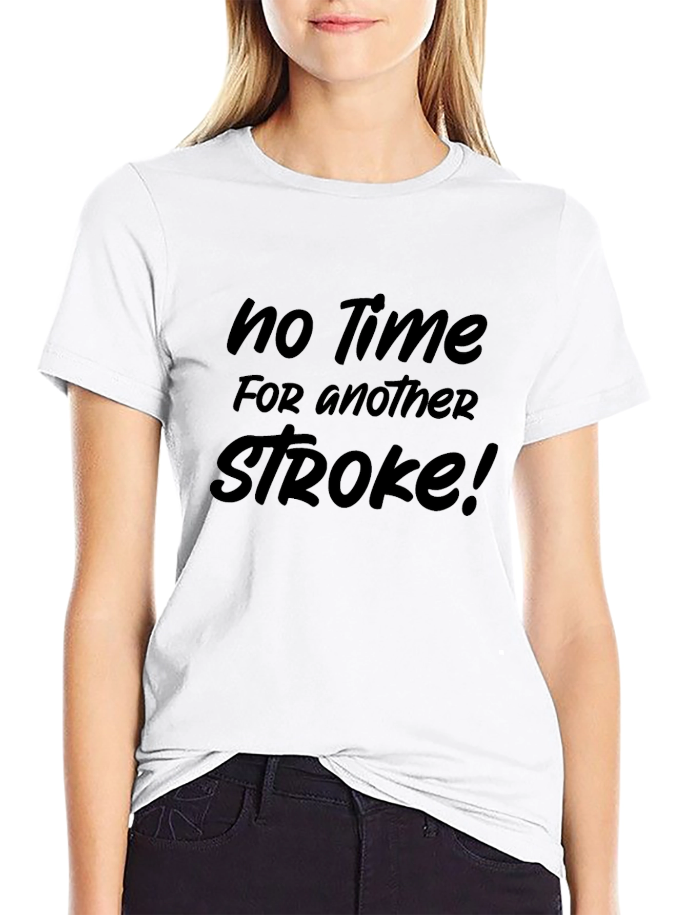 No Time for Another Stroke Funny Sarcastic T-Shirt
