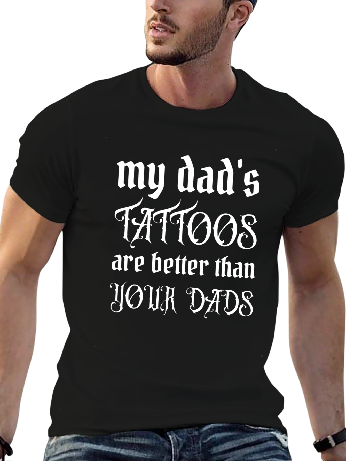 My Dads Tattoos Are Better Black T-Shirt