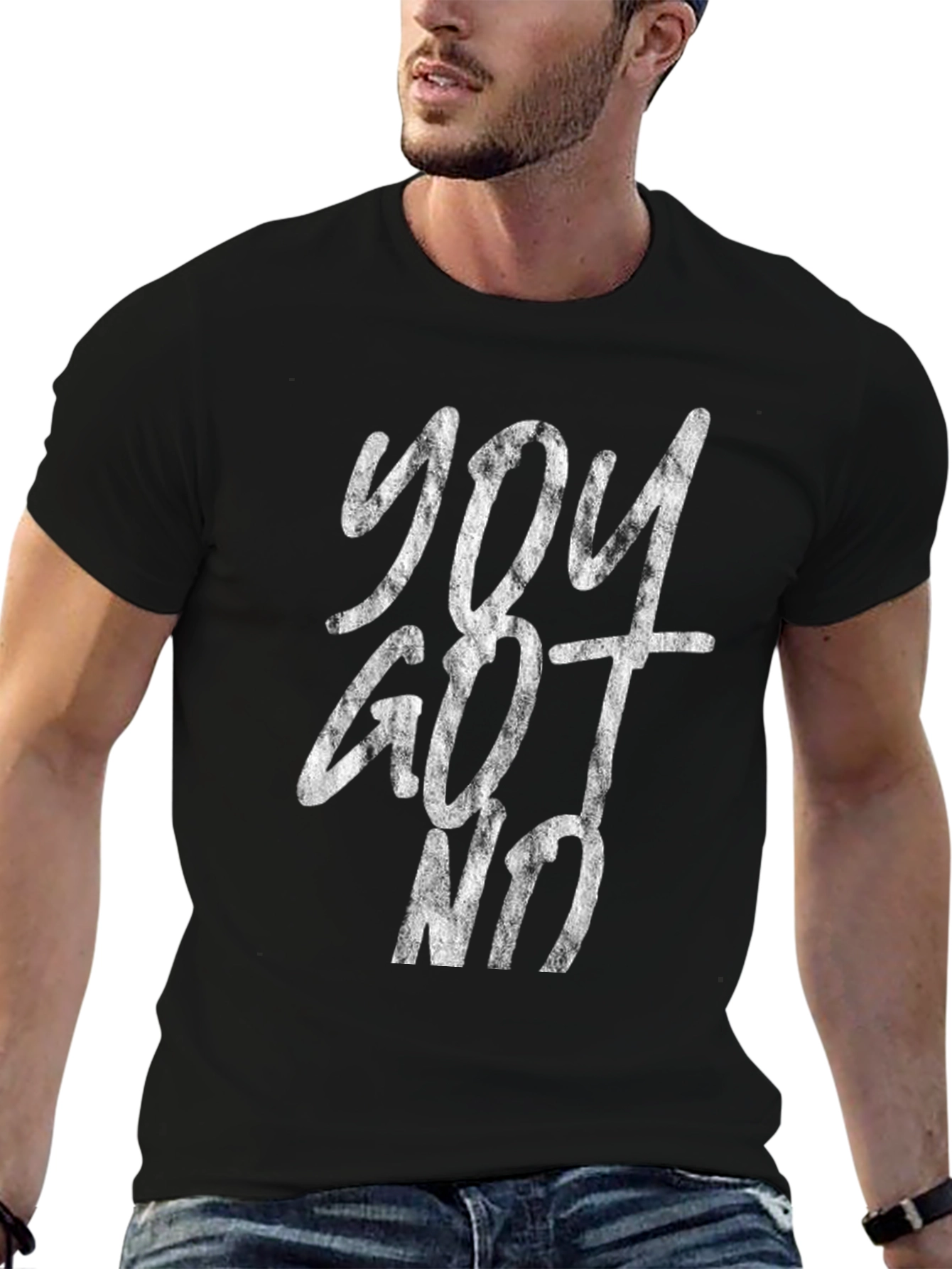 You Got No T-Shirt - Distressed Graphic Tee