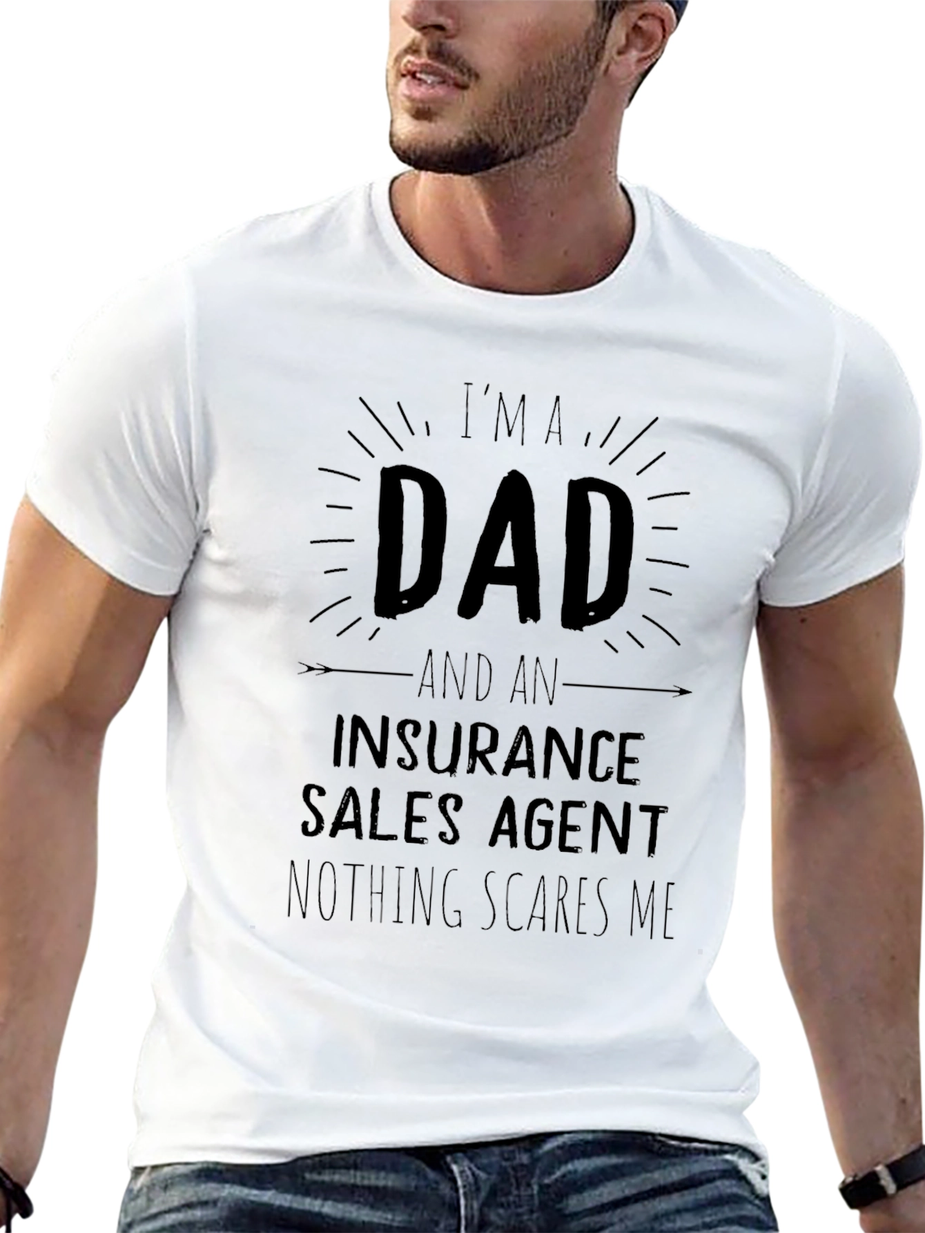 Dad Insurance Sales Agent T-Shirt - Nothing Scares Me!