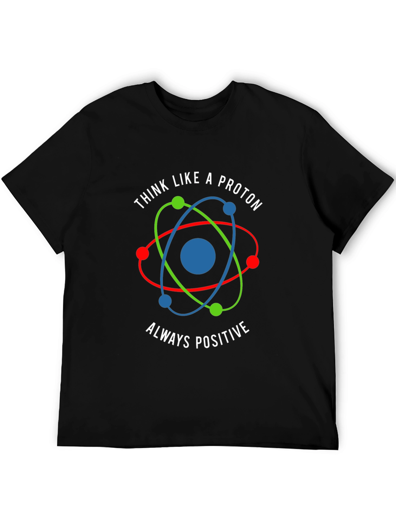 Think Like a Proton - Positive Graphic Tee