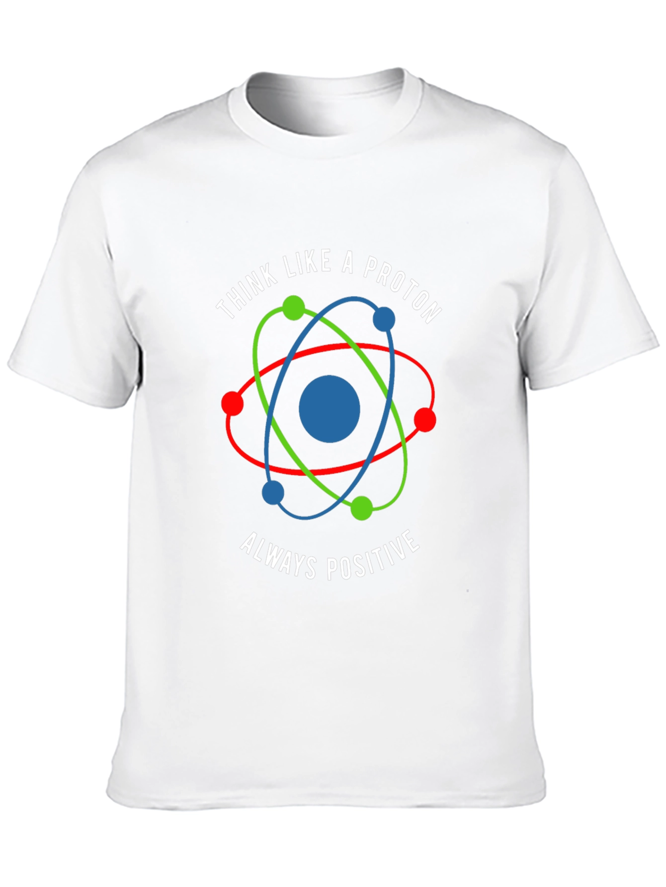 Think Like a Proton - Positive Graphic Tee
