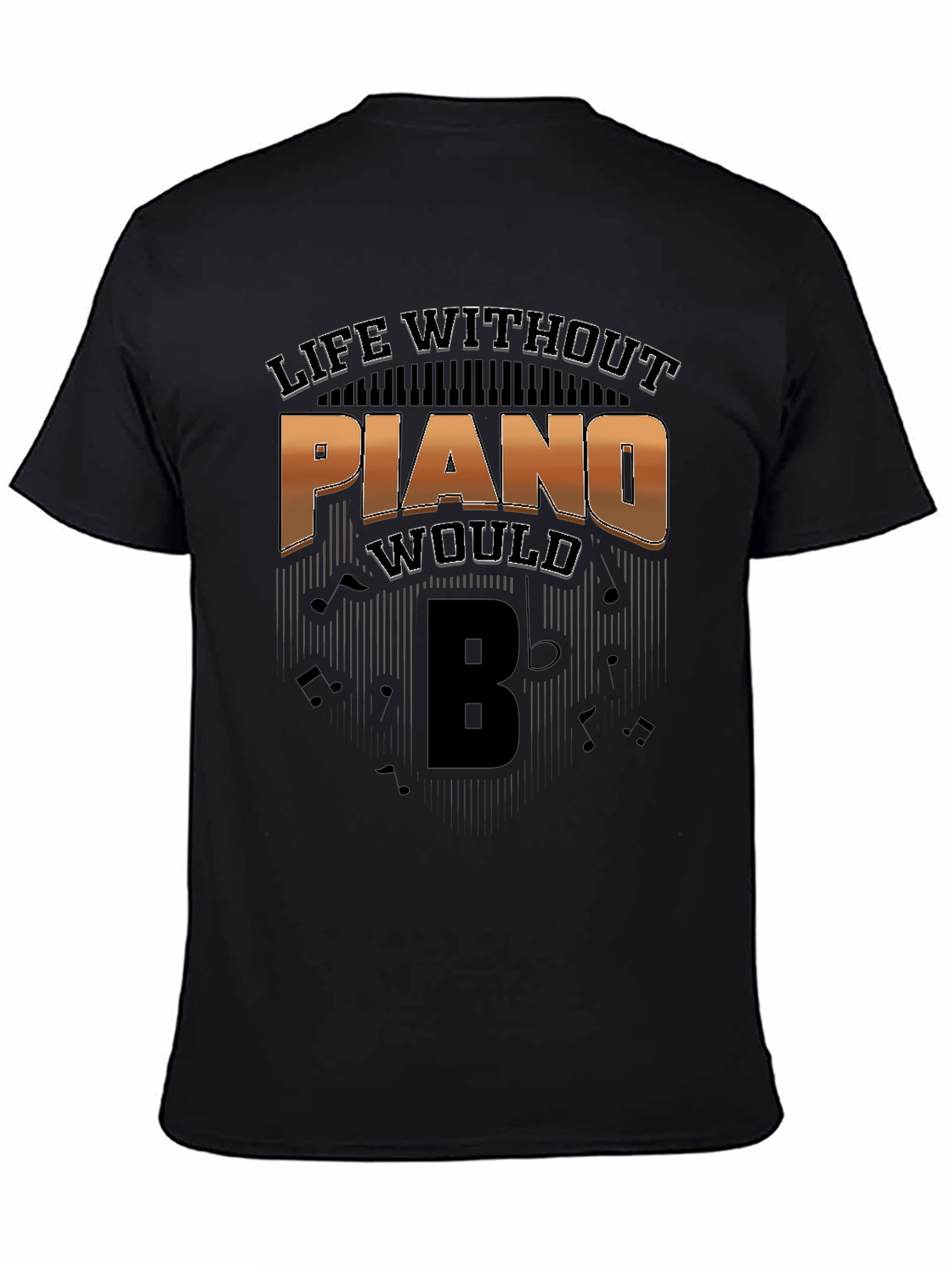 Life Without Piano Would Be T-Shirt