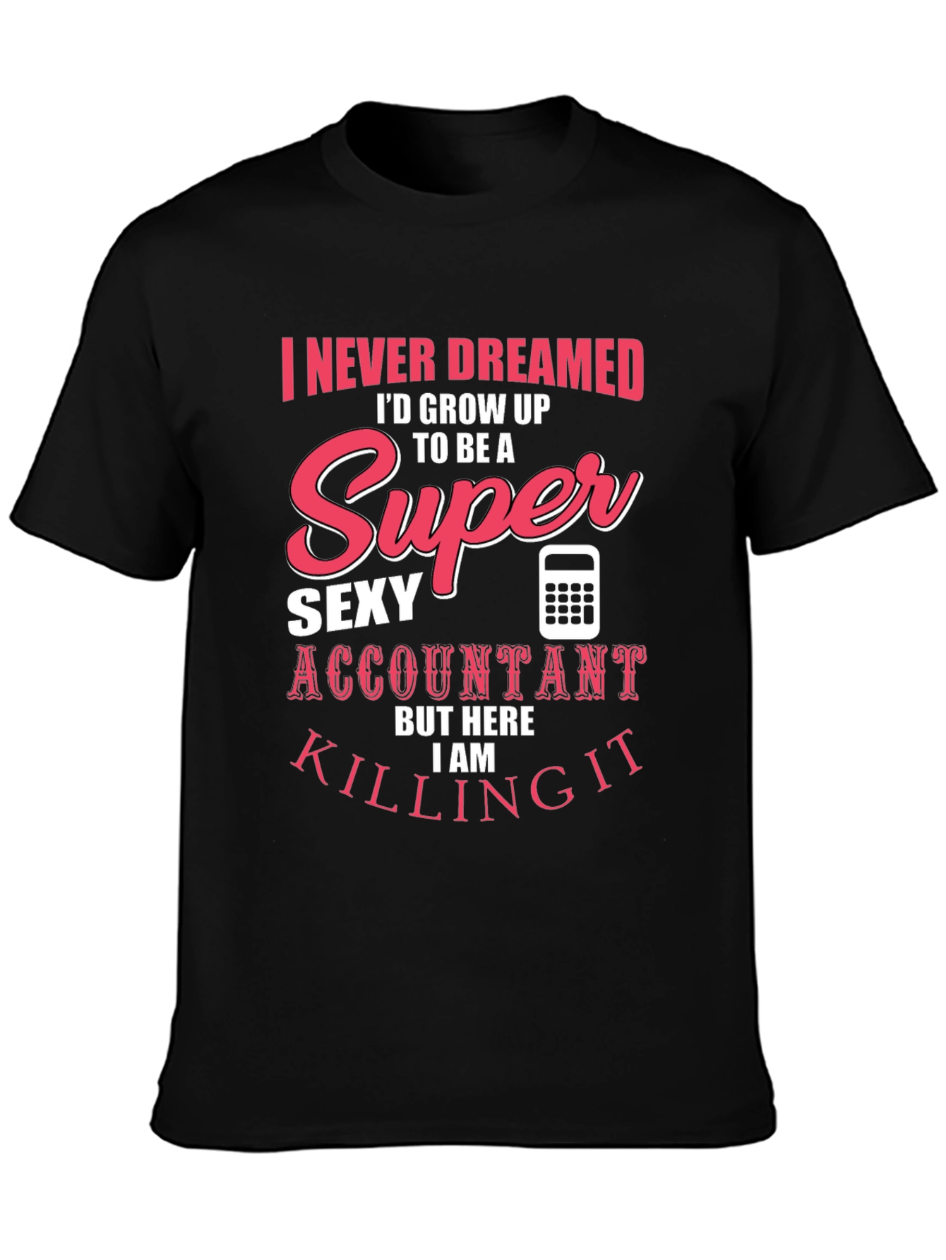 Super Sexy Accountant T-Shirt - Funny Profession Tee