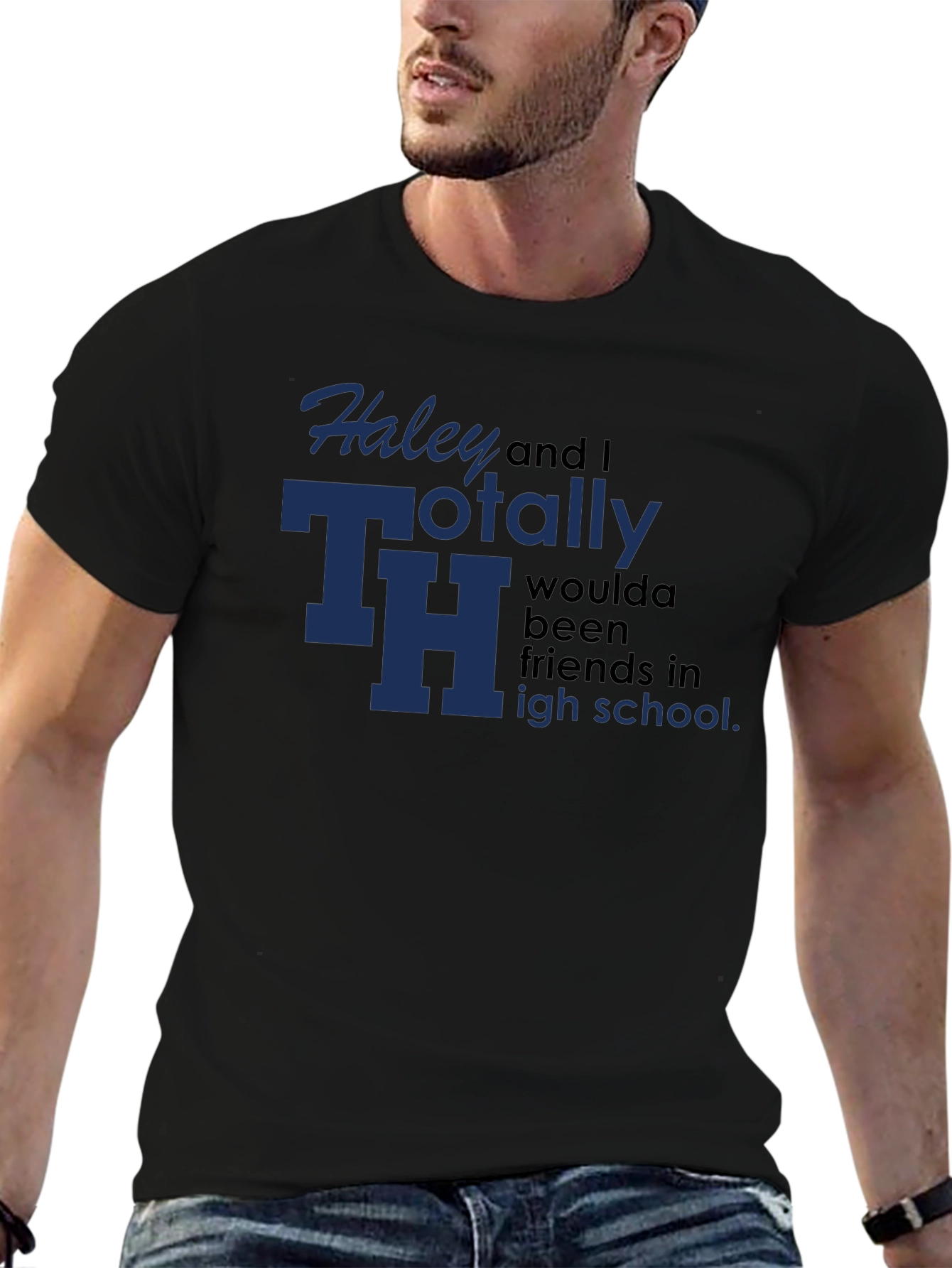 Haley and I Totally Woulda Been Friends T-Shirt