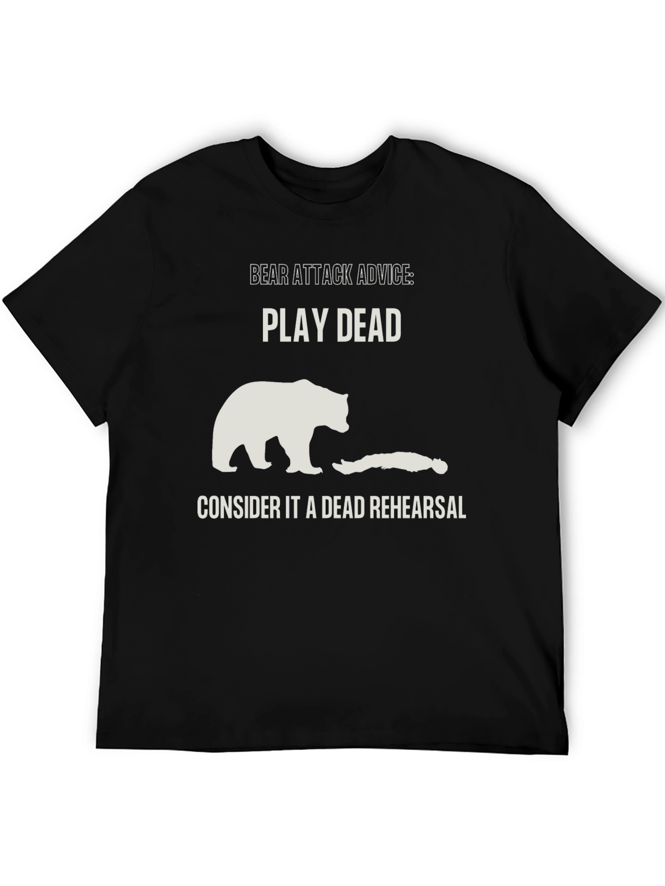 Bear Attack Advice T-Shirt - Play Dead Rehearsal