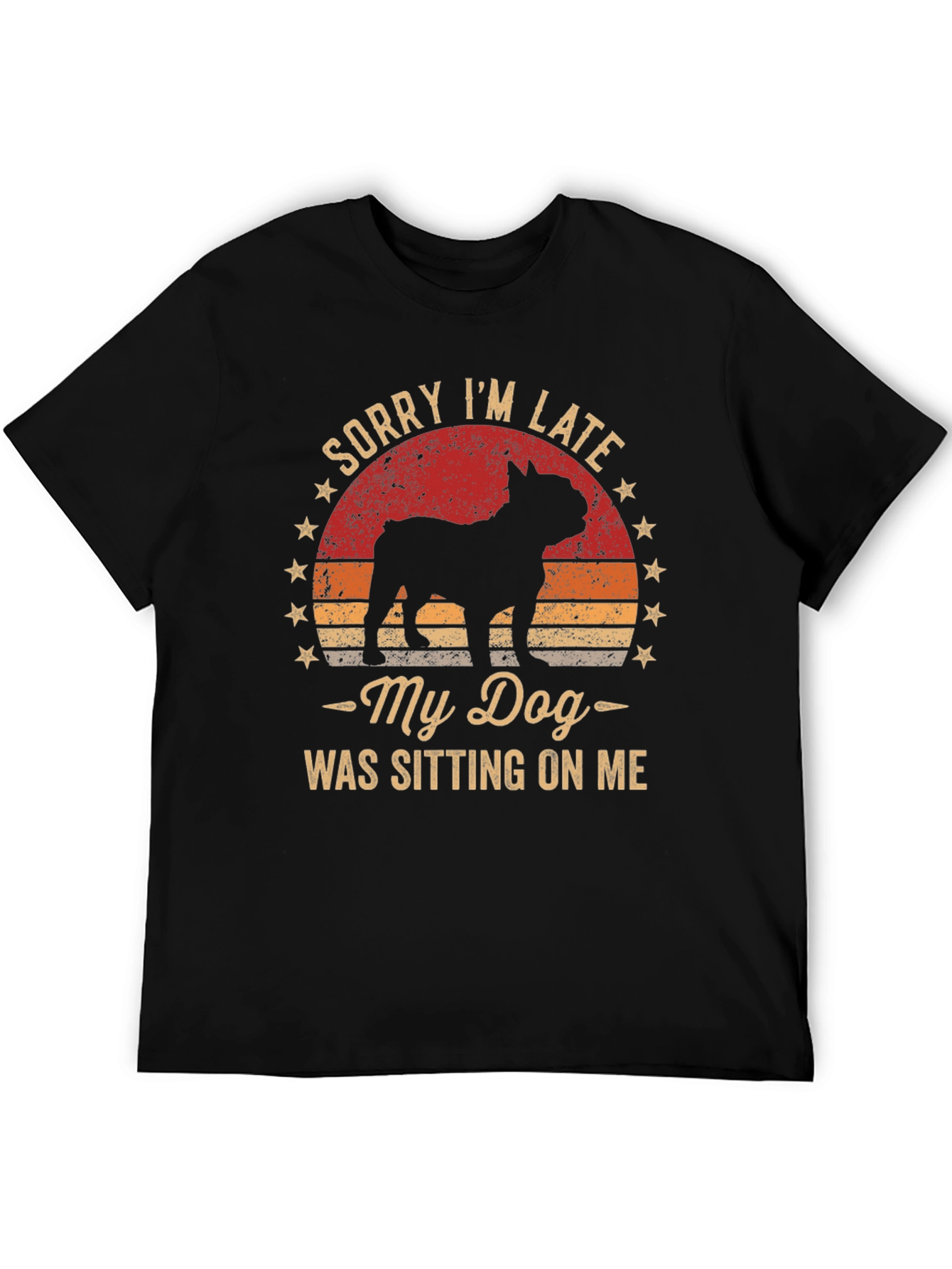 Sorry Im Late My Dog T-Shirt
