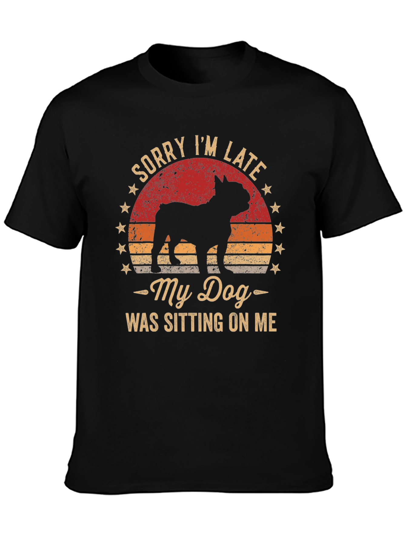 Sorry Im Late My Dog T-Shirt