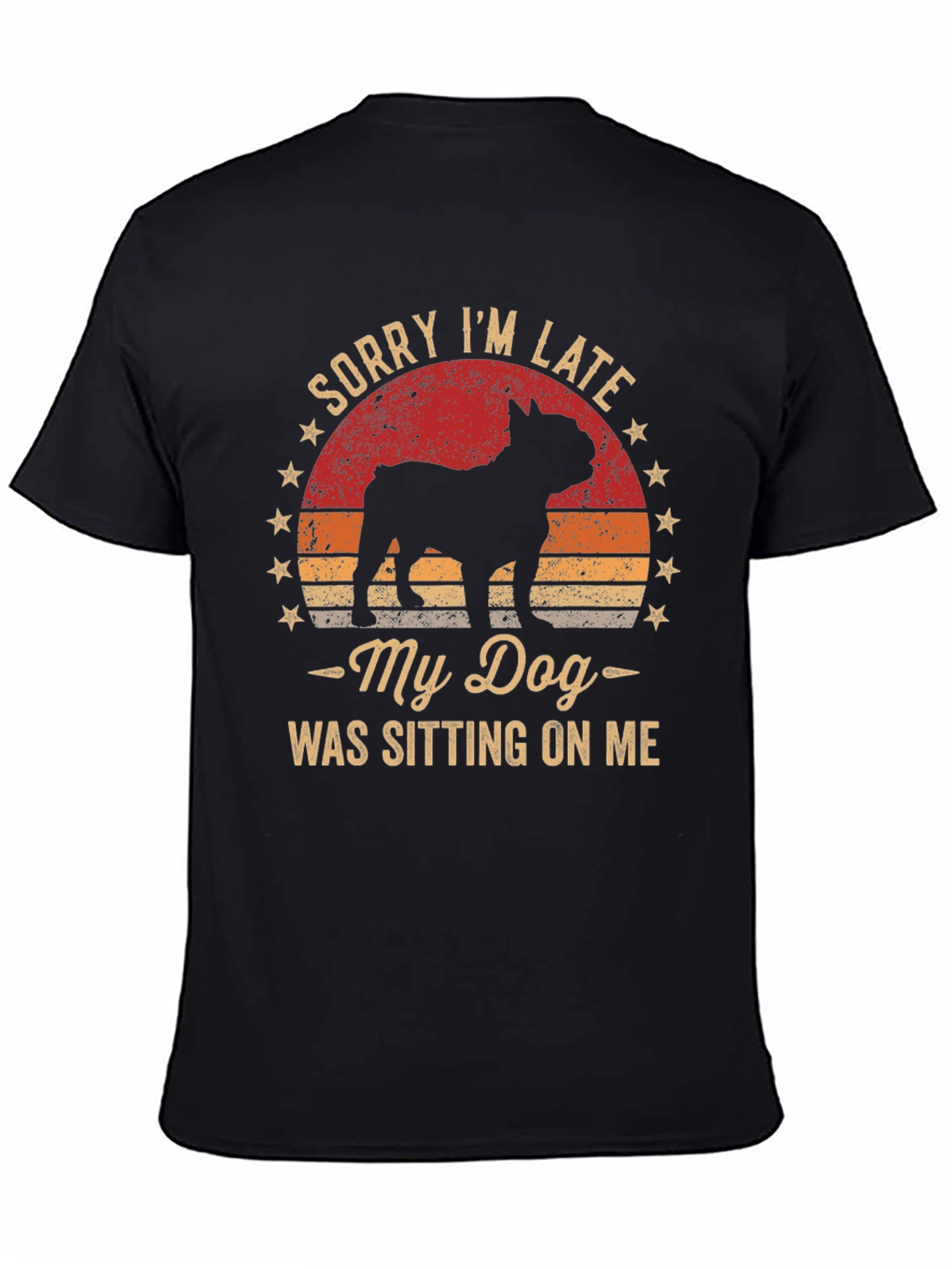 Sorry Im Late My Dog T-Shirt