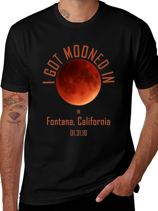 I Got Mooned In Fontana California T-Shirt