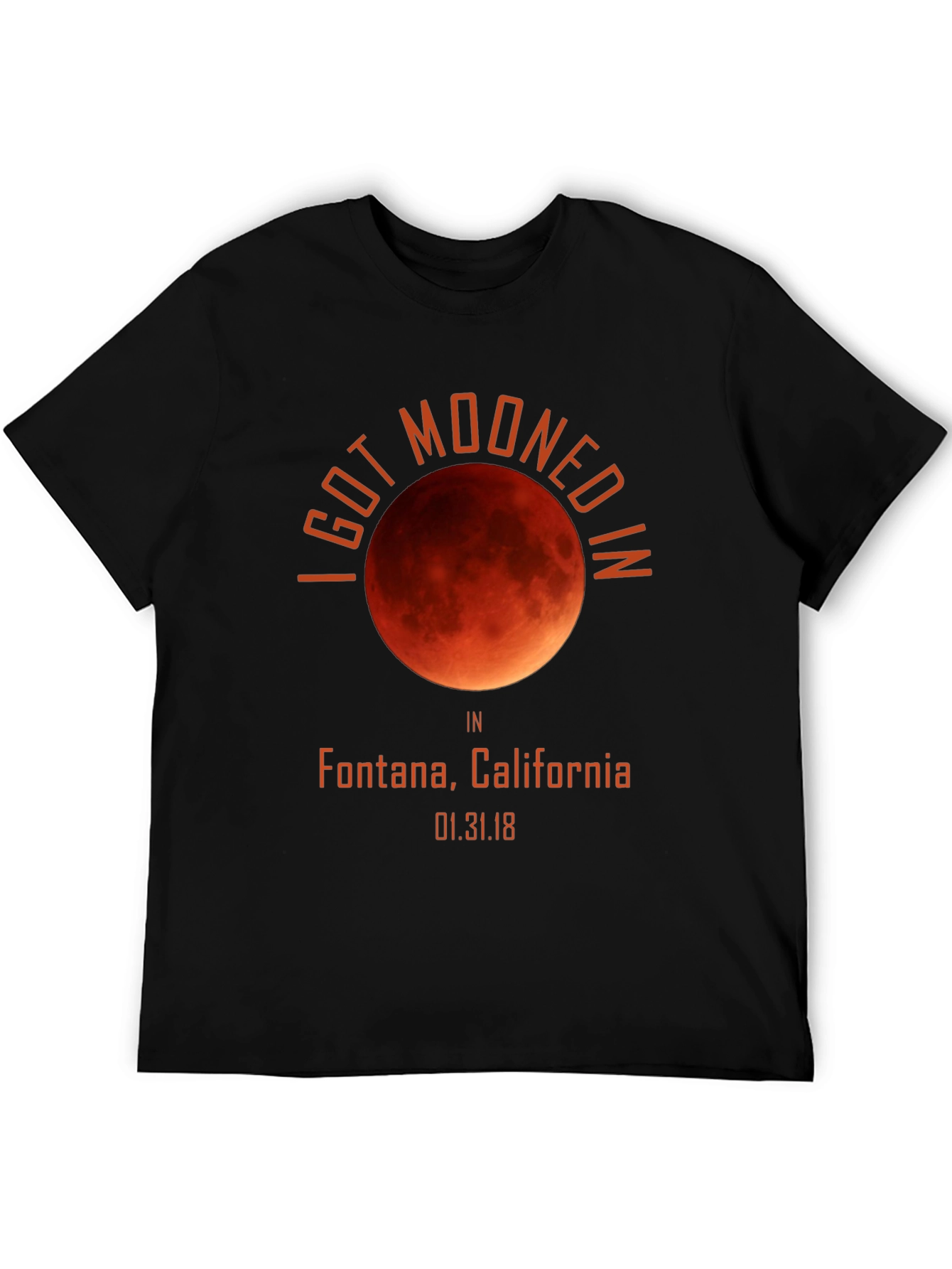 I Got Mooned In Fontana California T-Shirt