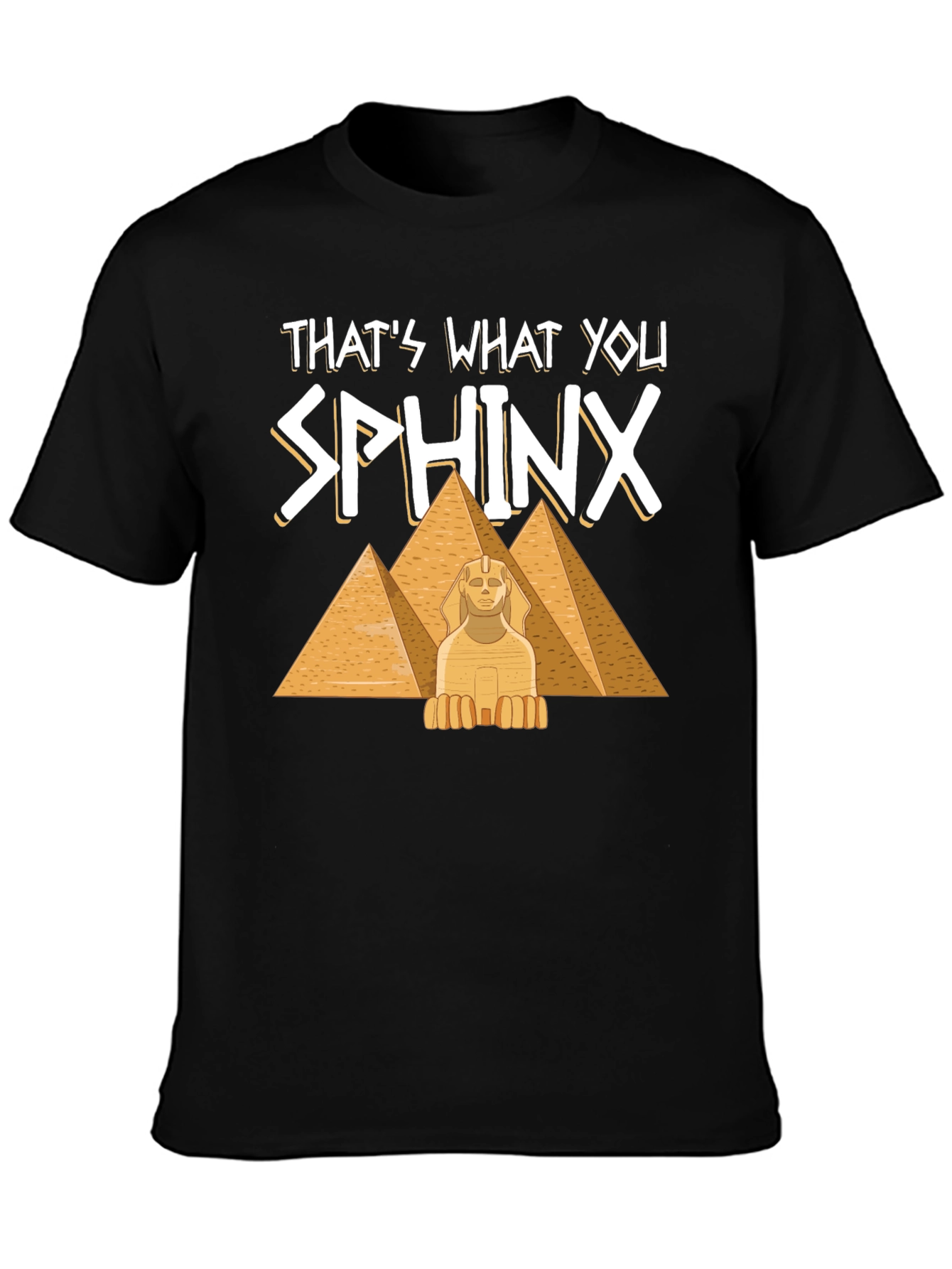 Thats What You Sphinx T-Shirt