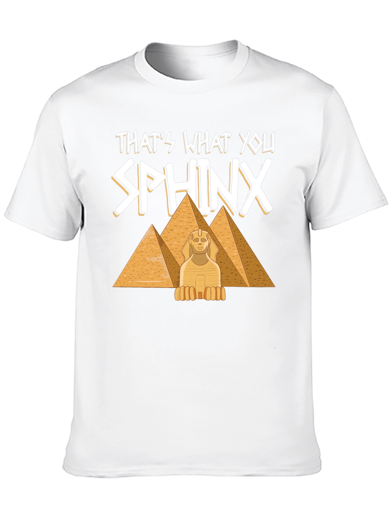 Thats What You Sphinx T-Shirt