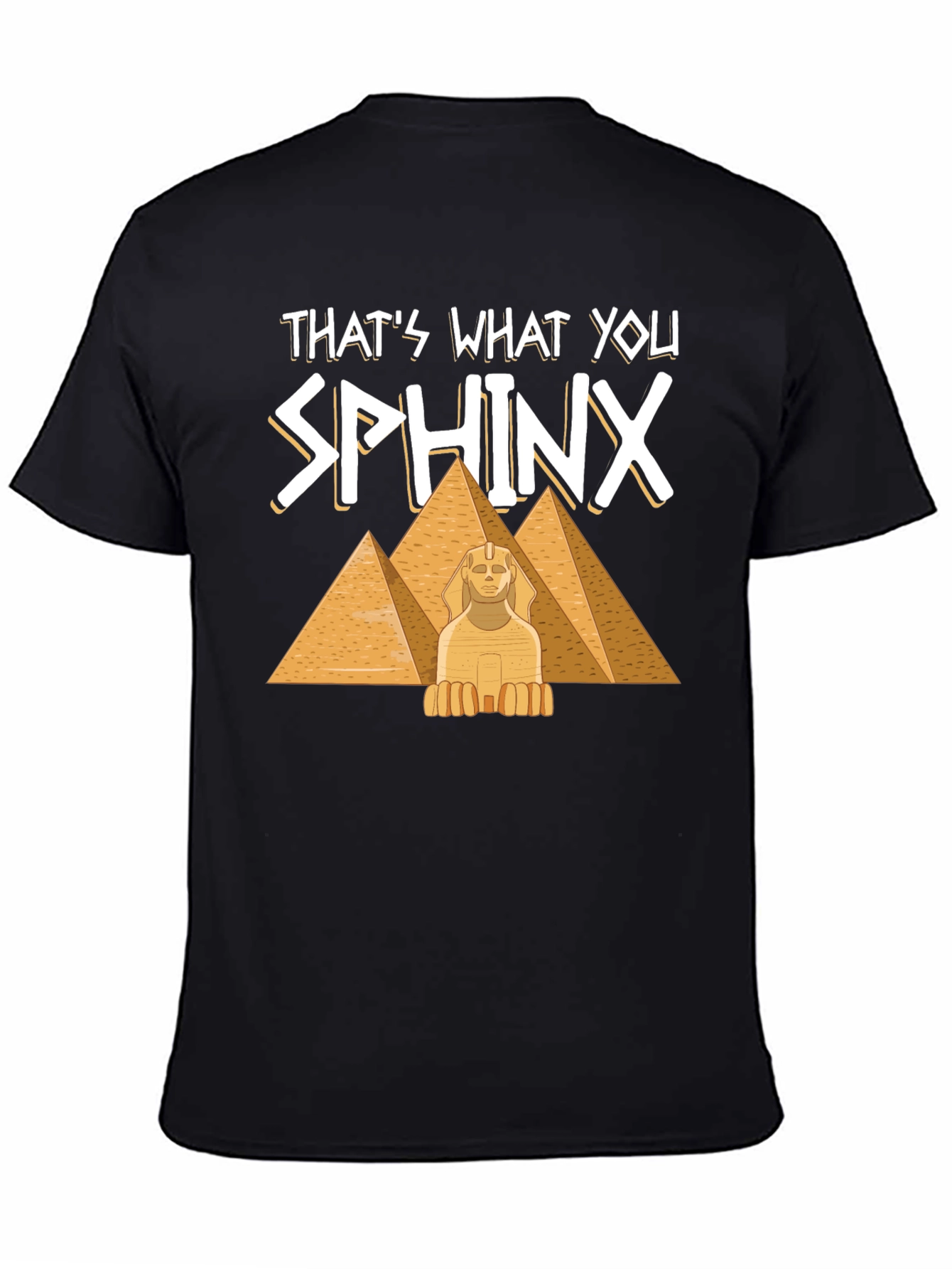 Thats What You Sphinx T-Shirt