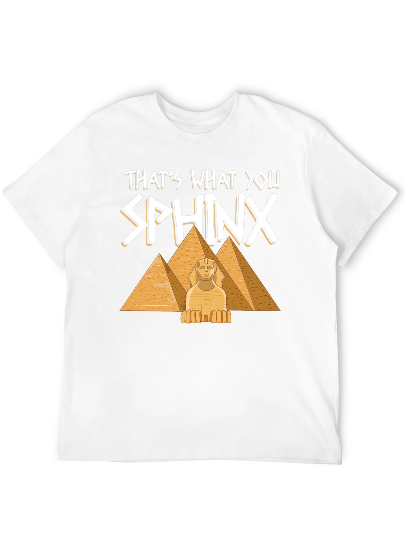 Thats What You Sphinx T-Shirt