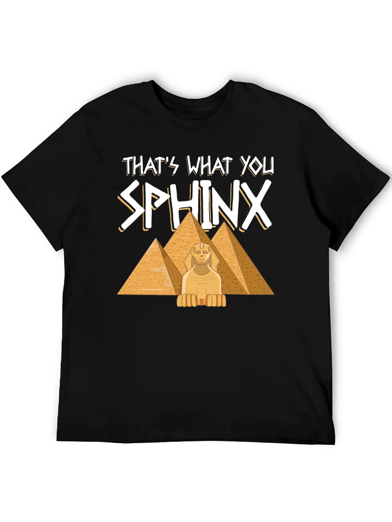Thats What You Sphinx T-Shirt