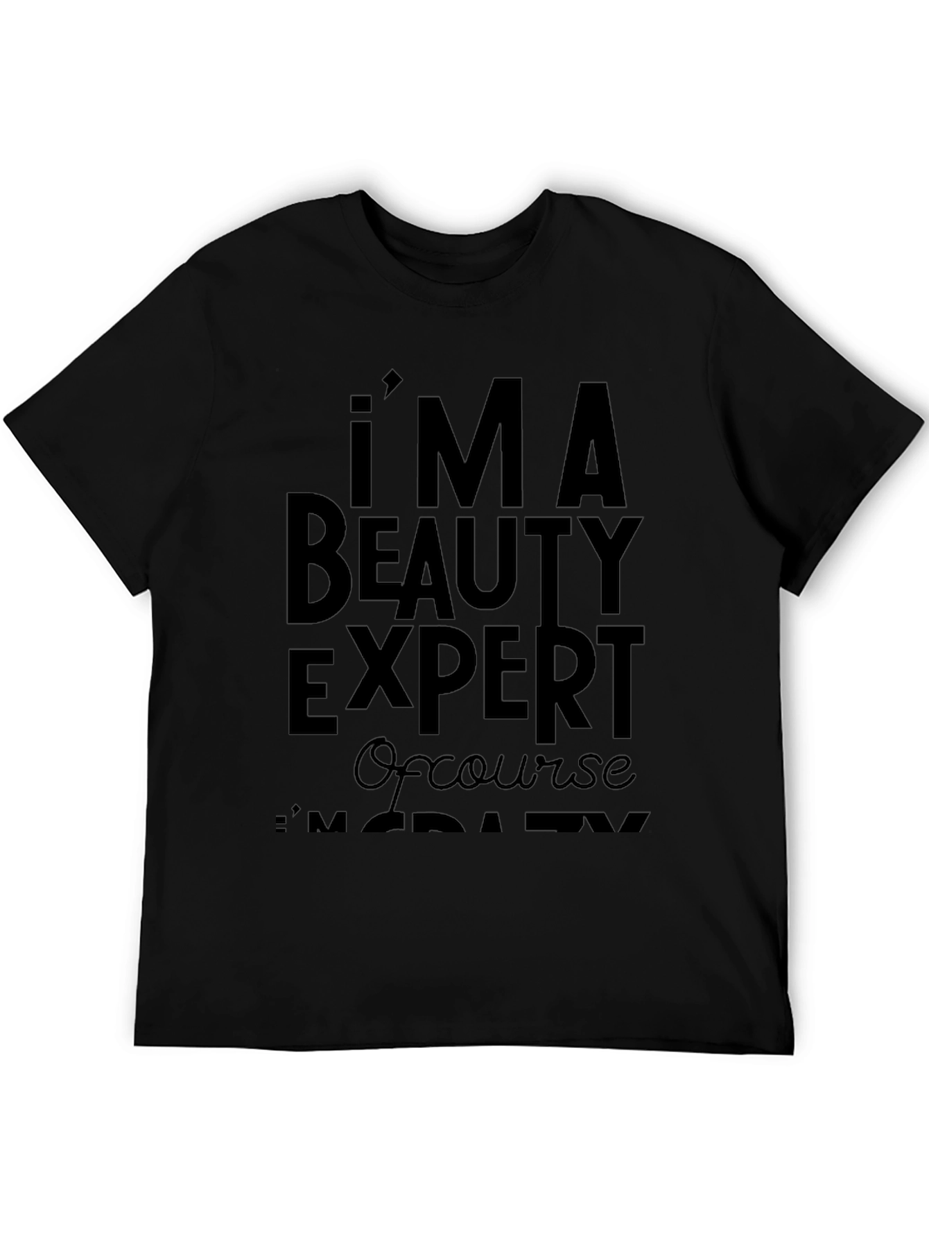 Im A Beauty Expert T-Shirt - Funny Slogan Tee