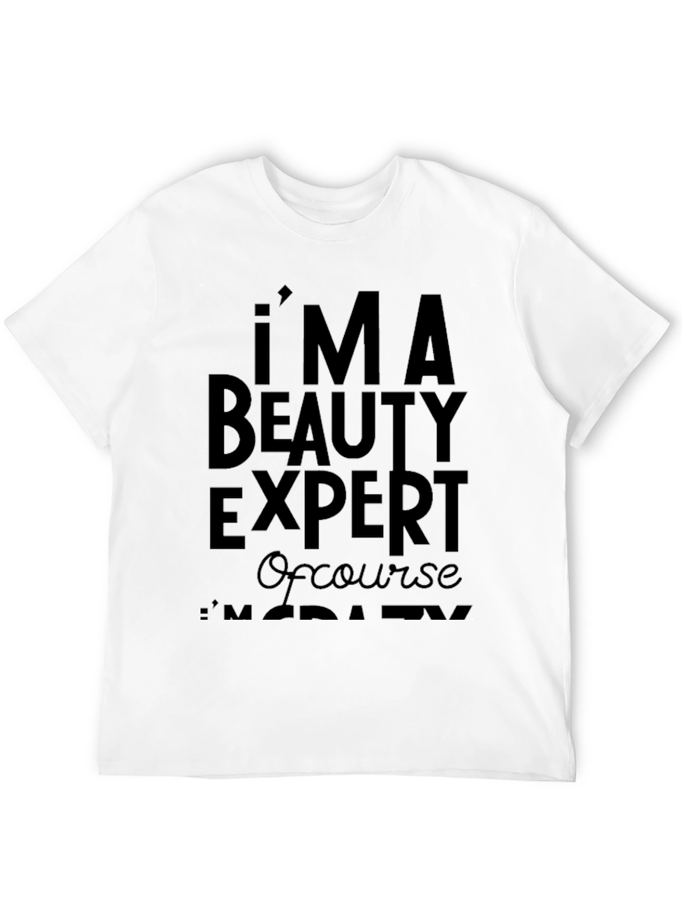 Im A Beauty Expert T-Shirt - Funny Slogan Tee