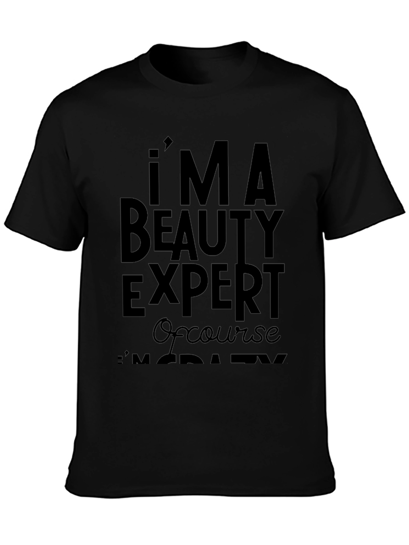 Im A Beauty Expert T-Shirt - Funny Slogan Tee