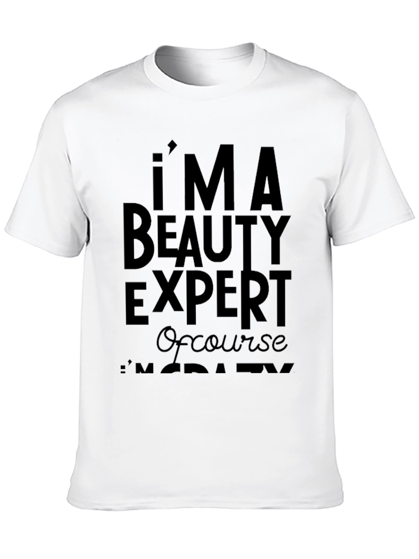 Im A Beauty Expert T-Shirt - Funny Slogan Tee