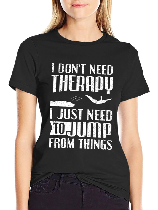 I Dont Need Therapy I Just Need To Jump T-Shirt