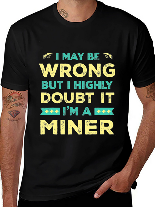 I May Be Wrong Miner Graphic Tee