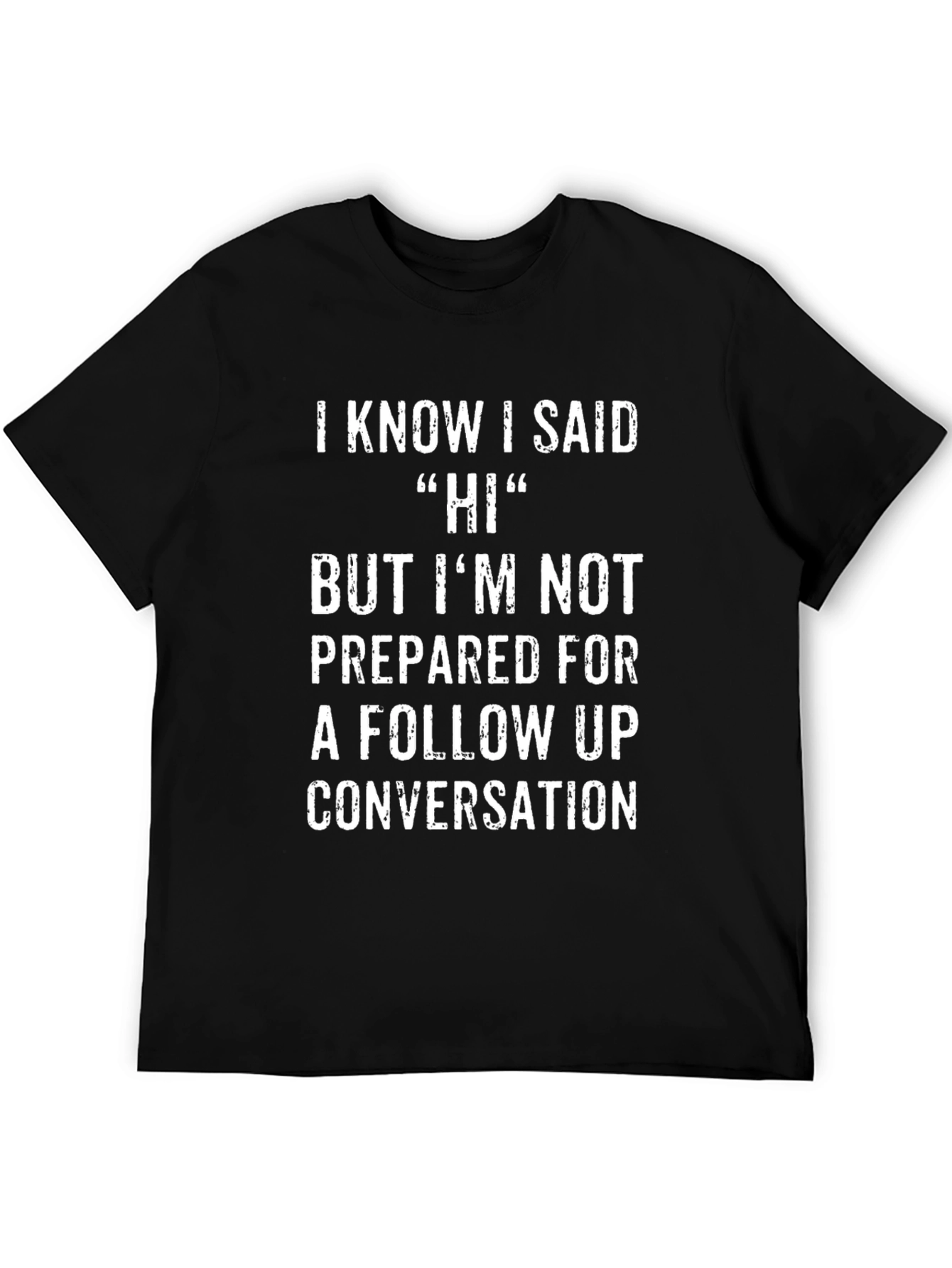 Funny I Know I Said Hi Graphic Tee