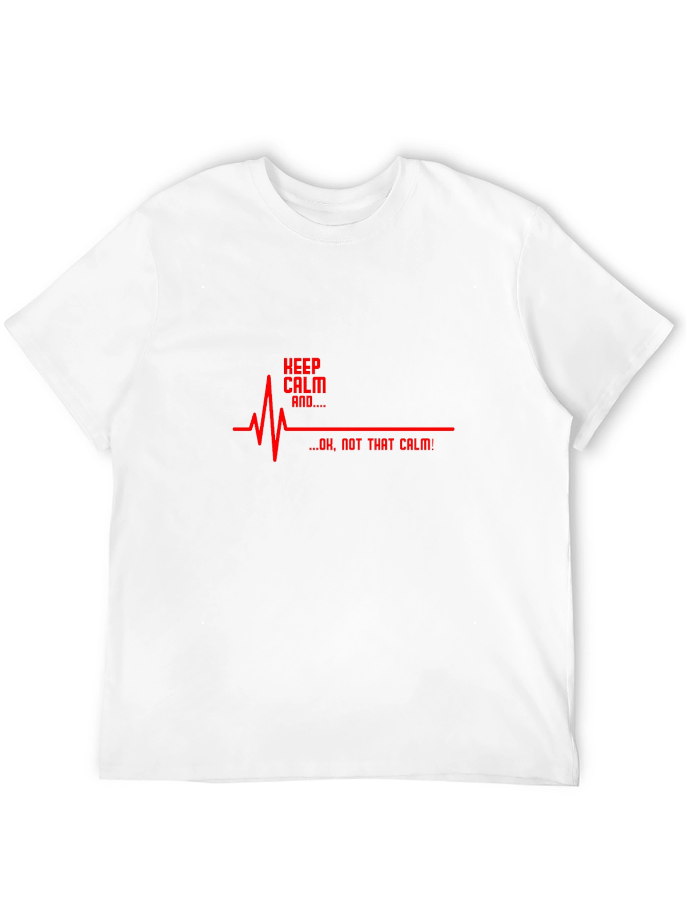 Keep Calm... Not That Calm! Graphic Tee