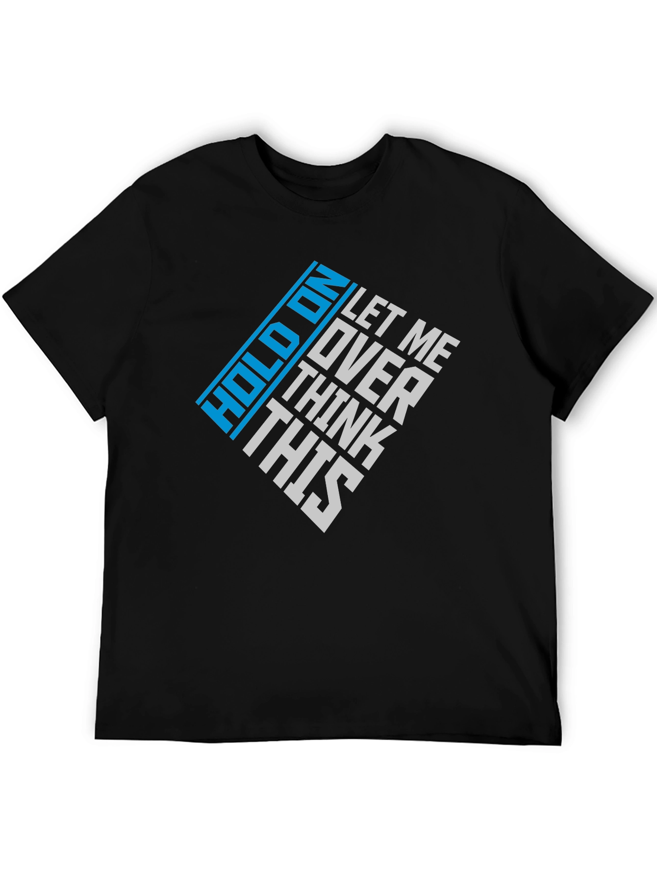 Hold On Let Me Over Think This Graphic Tee