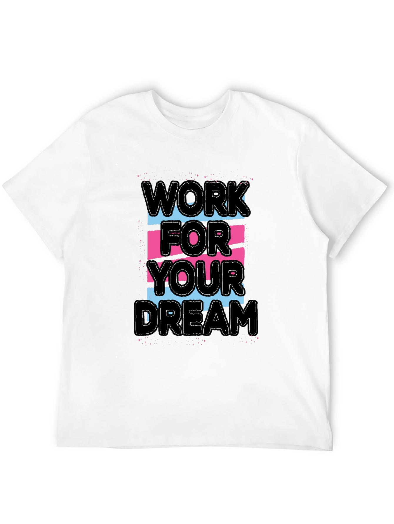 Work For Your Dream Graphic Tee
