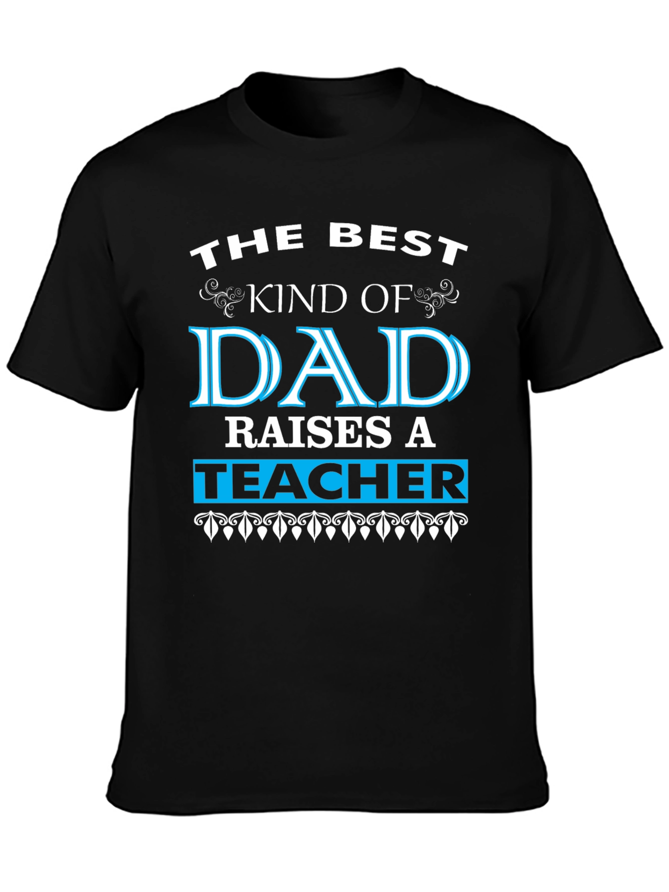 Best Dad Raises a Teacher Graphic Tee