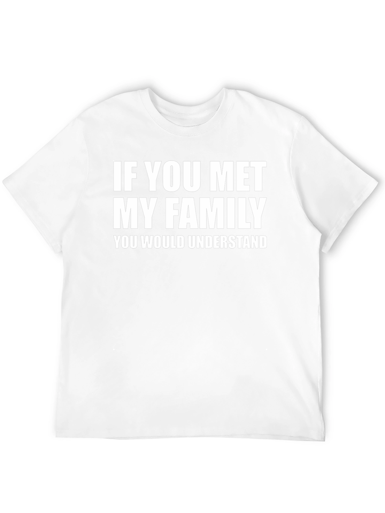 Funny If You Met My Family Graphic T-Shirt