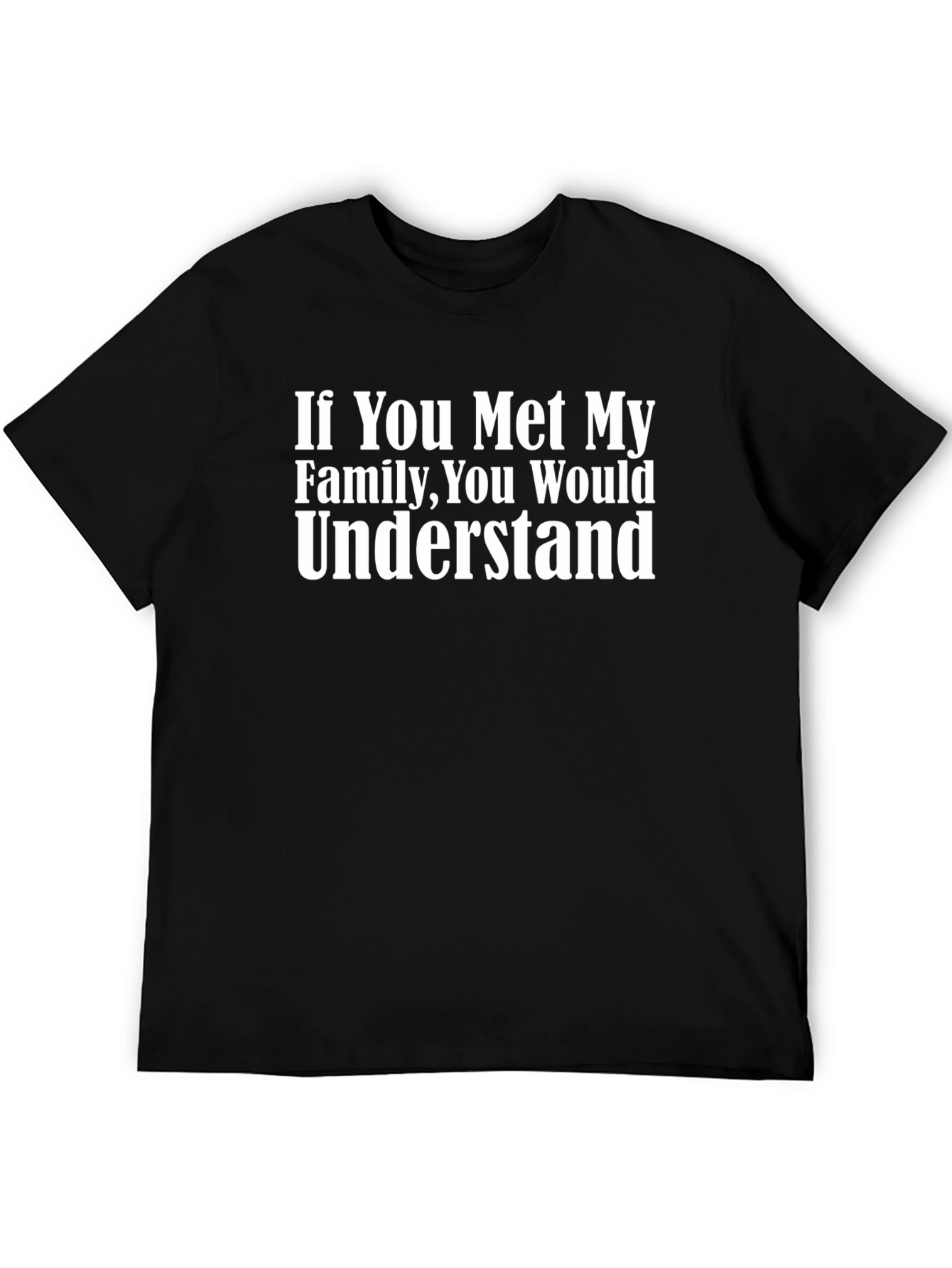 Funny Family T-Shirt - If You Met My Family