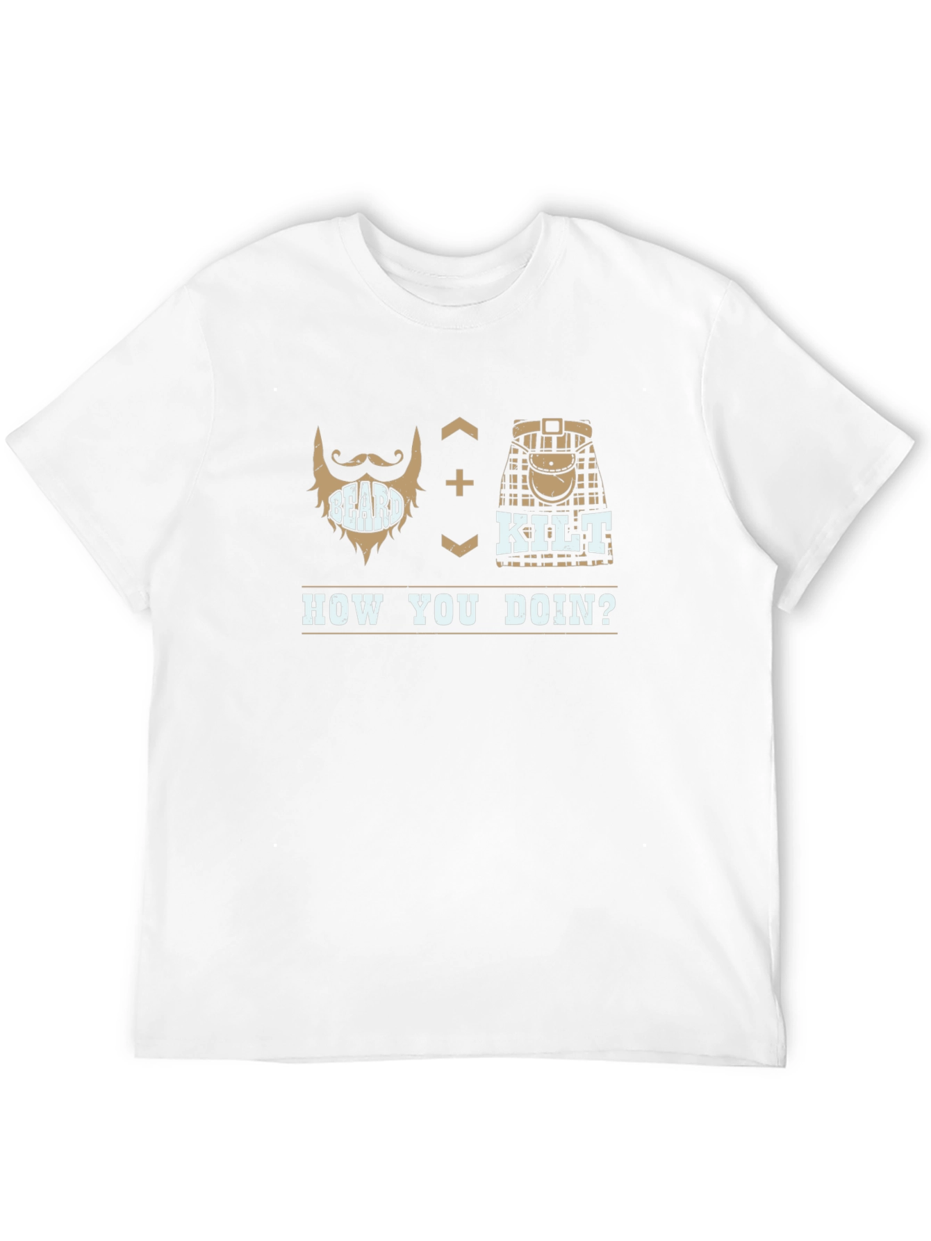 Beard + Kilt = How You Doin T-Shirt