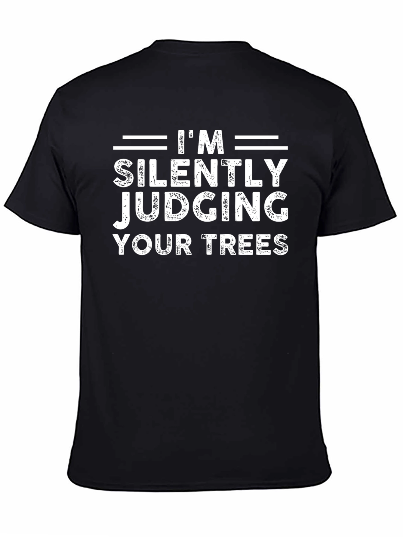 Im Silently Judging Your Trees - Funny Graphic T-Shirt