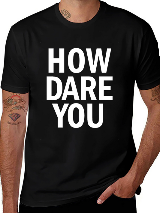 How Dare You Black T-Shirt Funny Sarcastic Graphic Tee