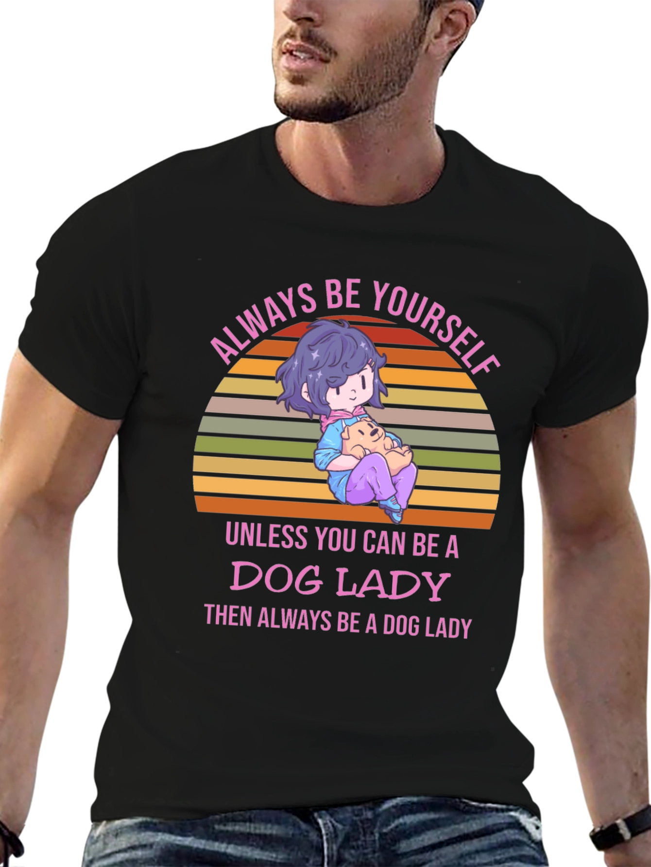 Dog Lady T-Shirt: Always Be Yourself