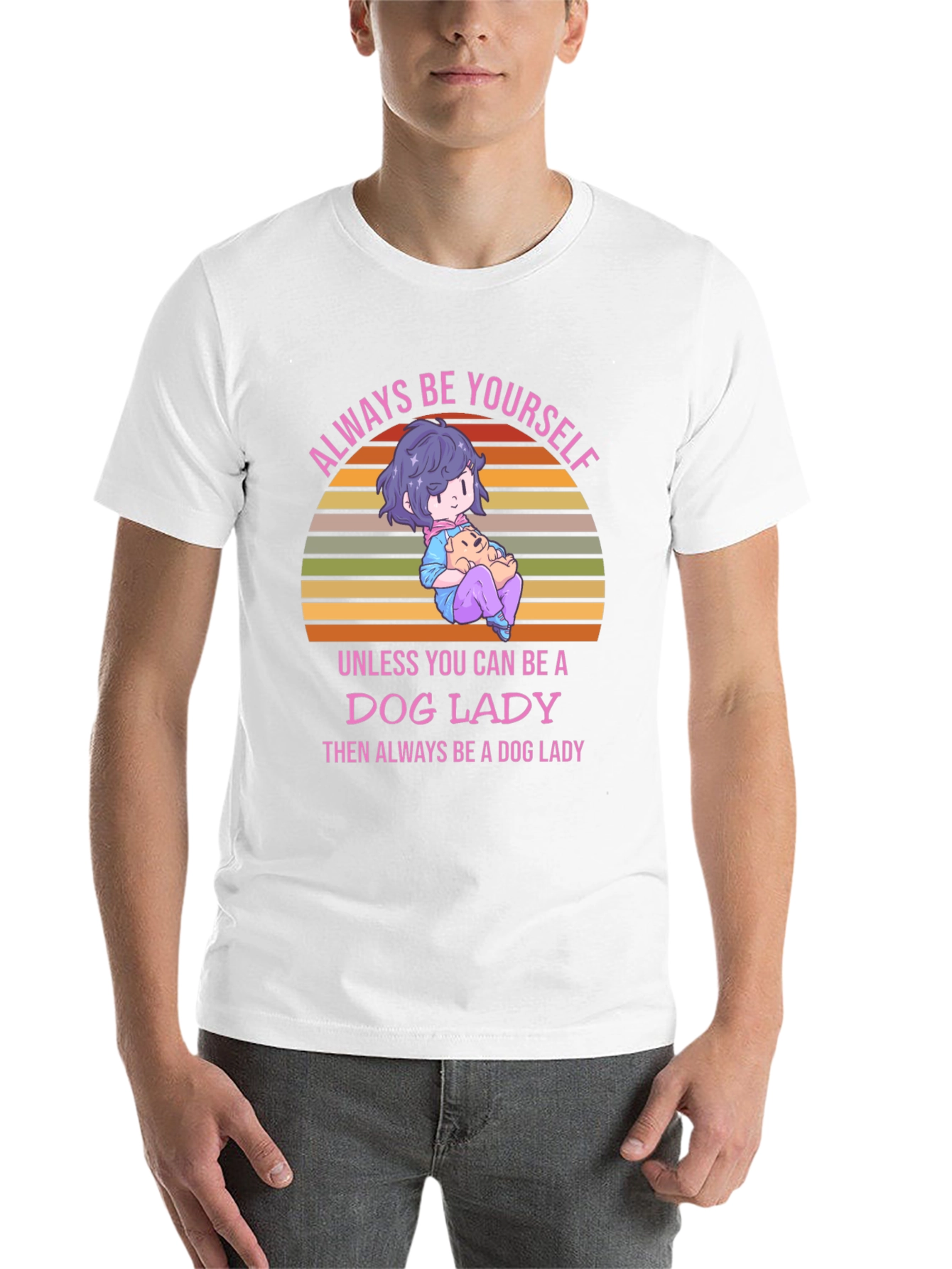 Dog Lady T-Shirt: Always Be Yourself