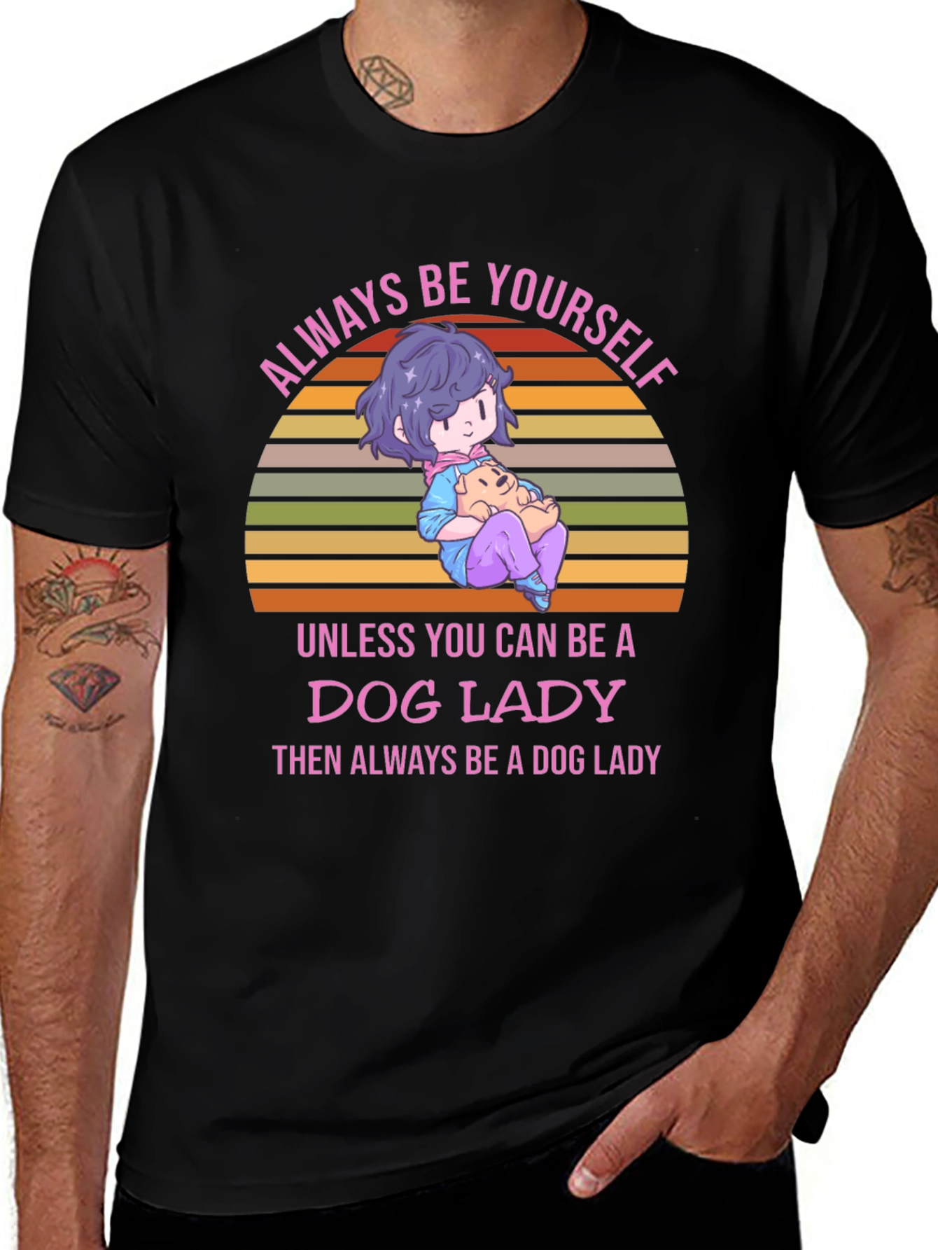Dog Lady T-Shirt: Always Be Yourself