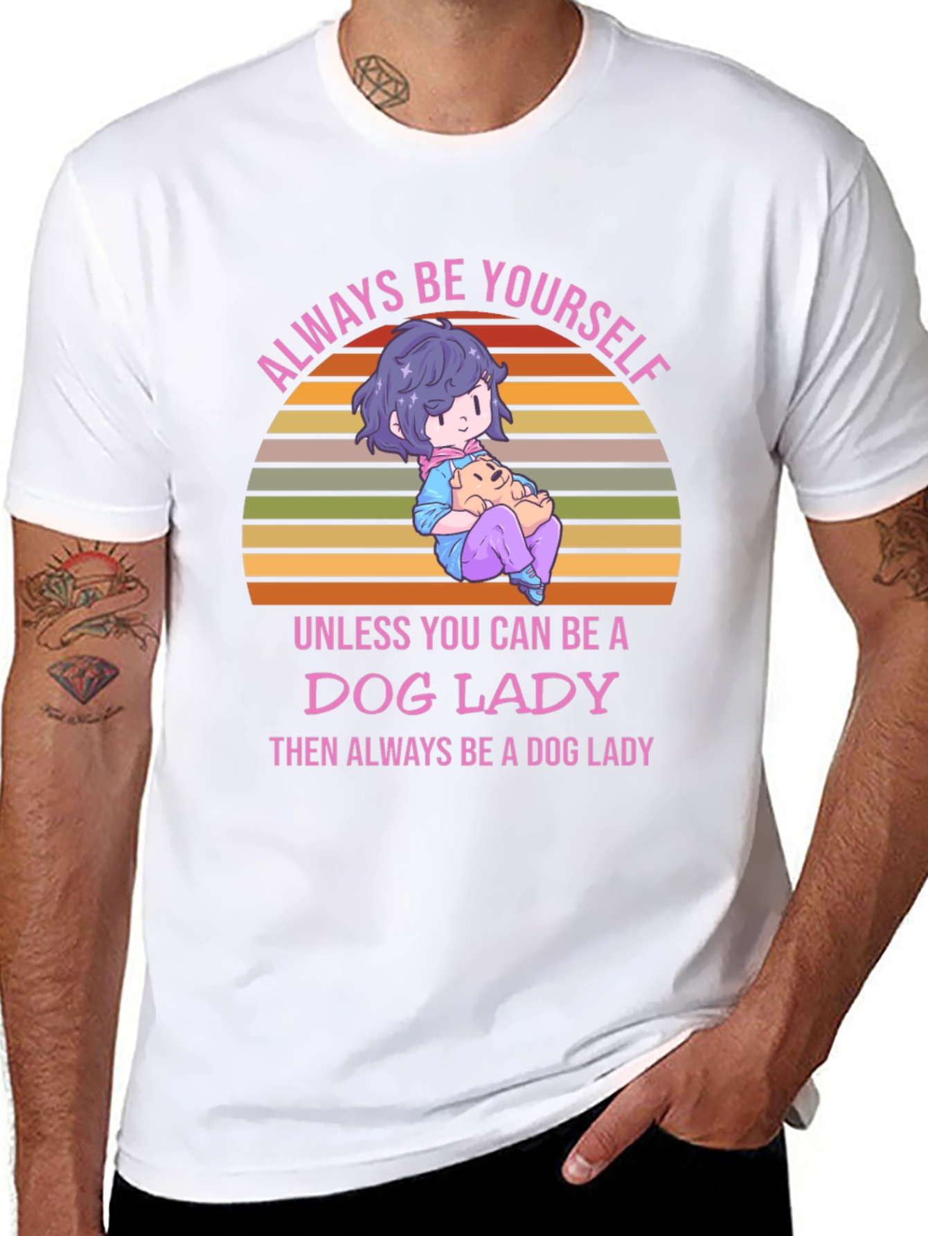Dog Lady T-Shirt: Always Be Yourself