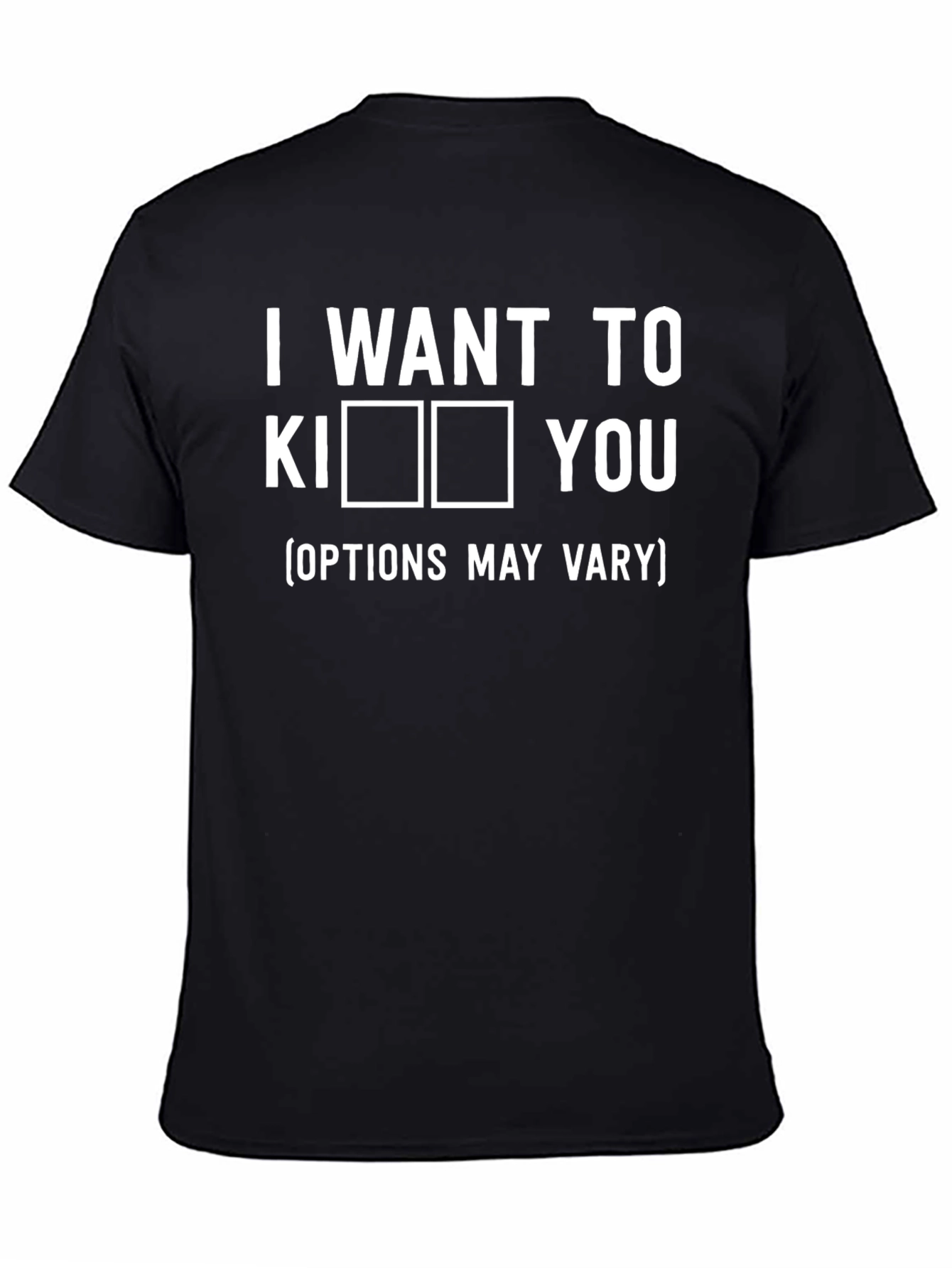 I Want To Kiss You Options May Vary T-Shirt
