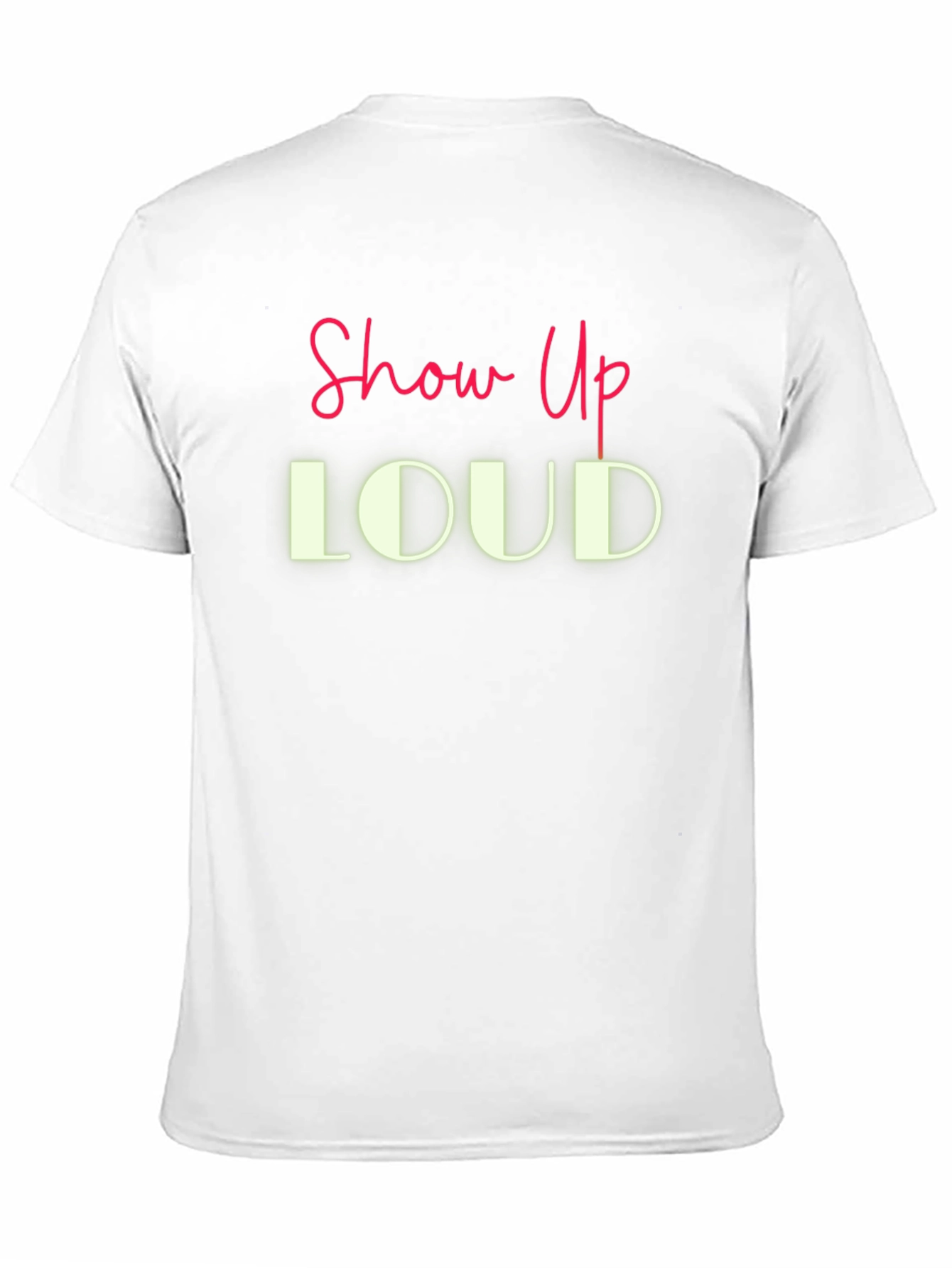 Show Up LOUD Graphic Tee - Bold Statement T-Shirt