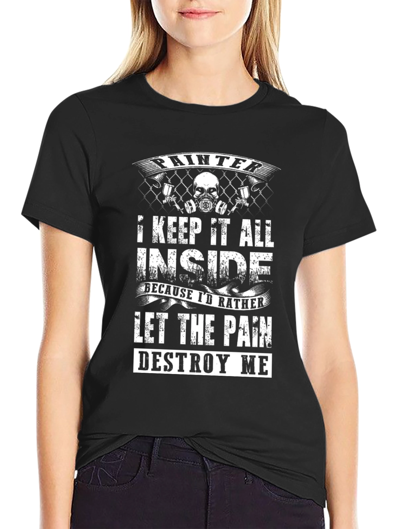 Painter T-Shirt: Let the Pain Destroy Me