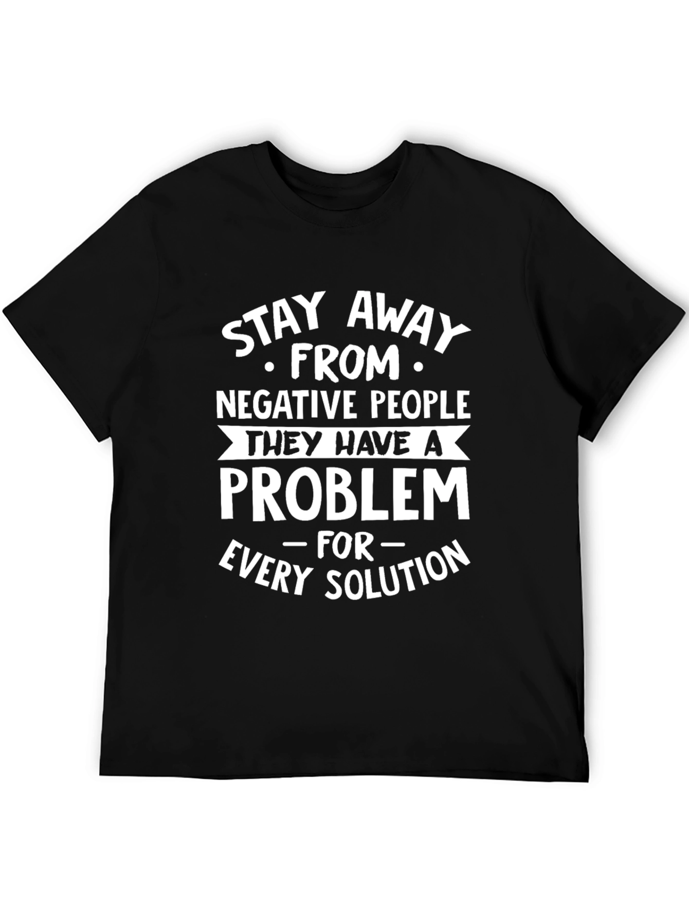 Stay Away From Negative People T-Shirt