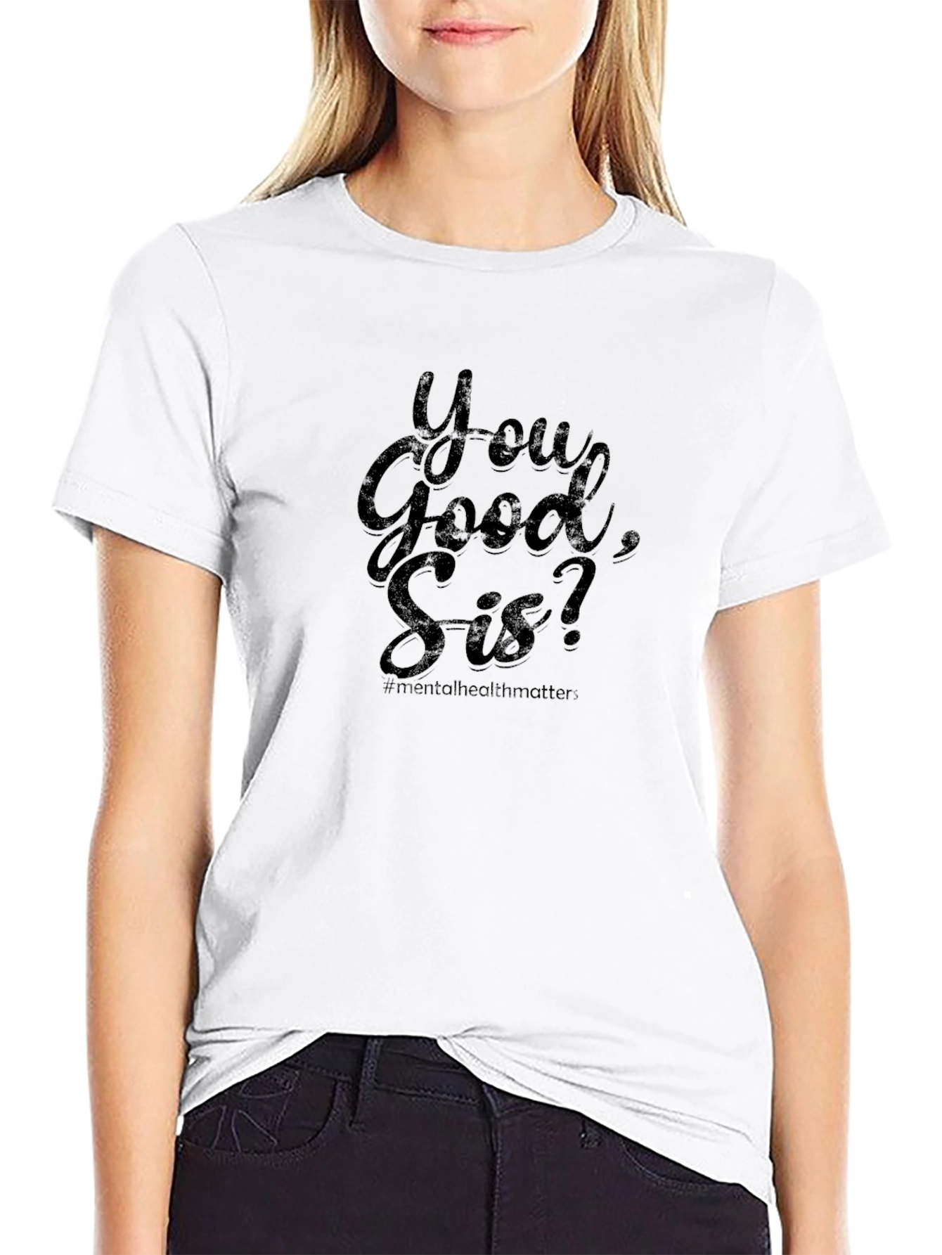 You Good Sis? Mental Health Matters Tee