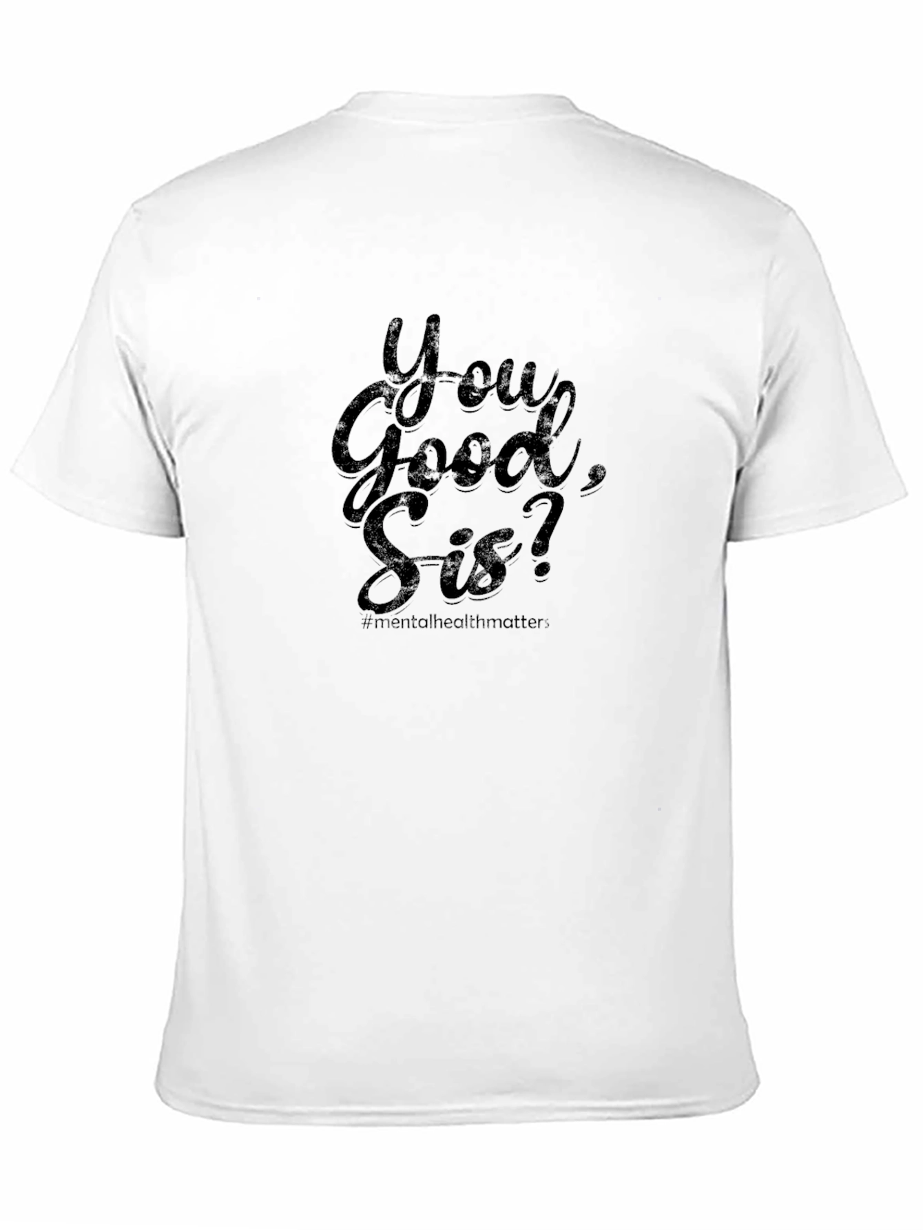 You Good Sis? Mental Health Matters Tee