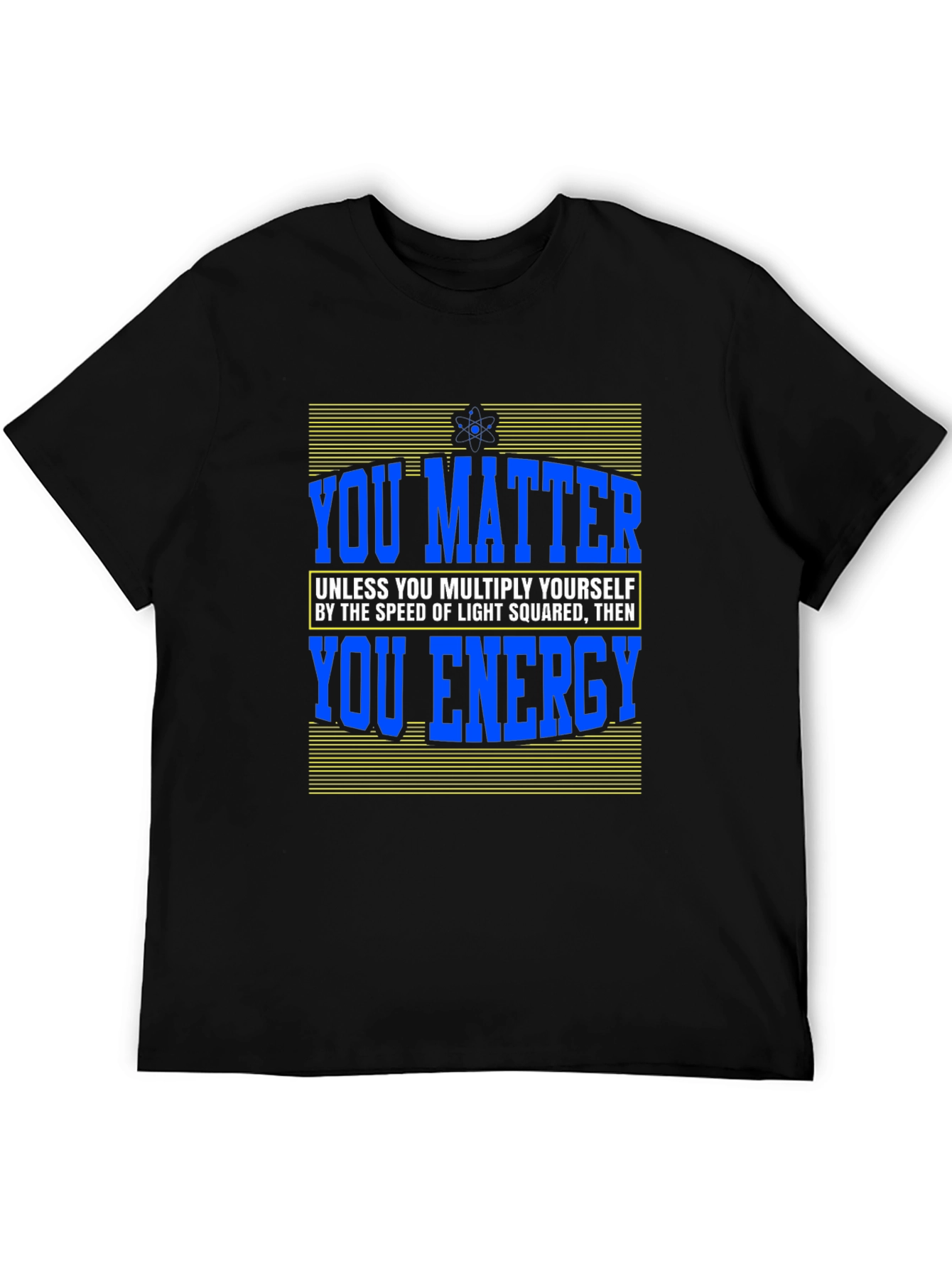 You Matter T-Shirt - Science Humor Tee