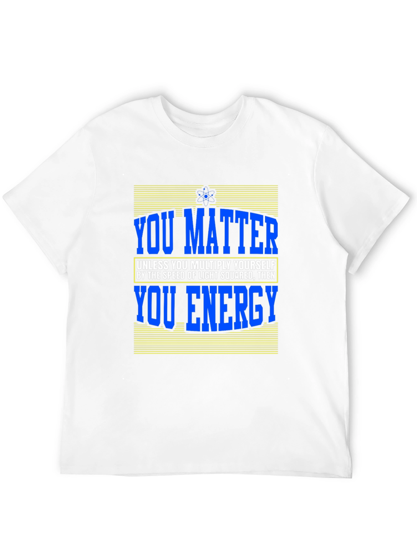 You Matter T-Shirt - Science Humor Tee